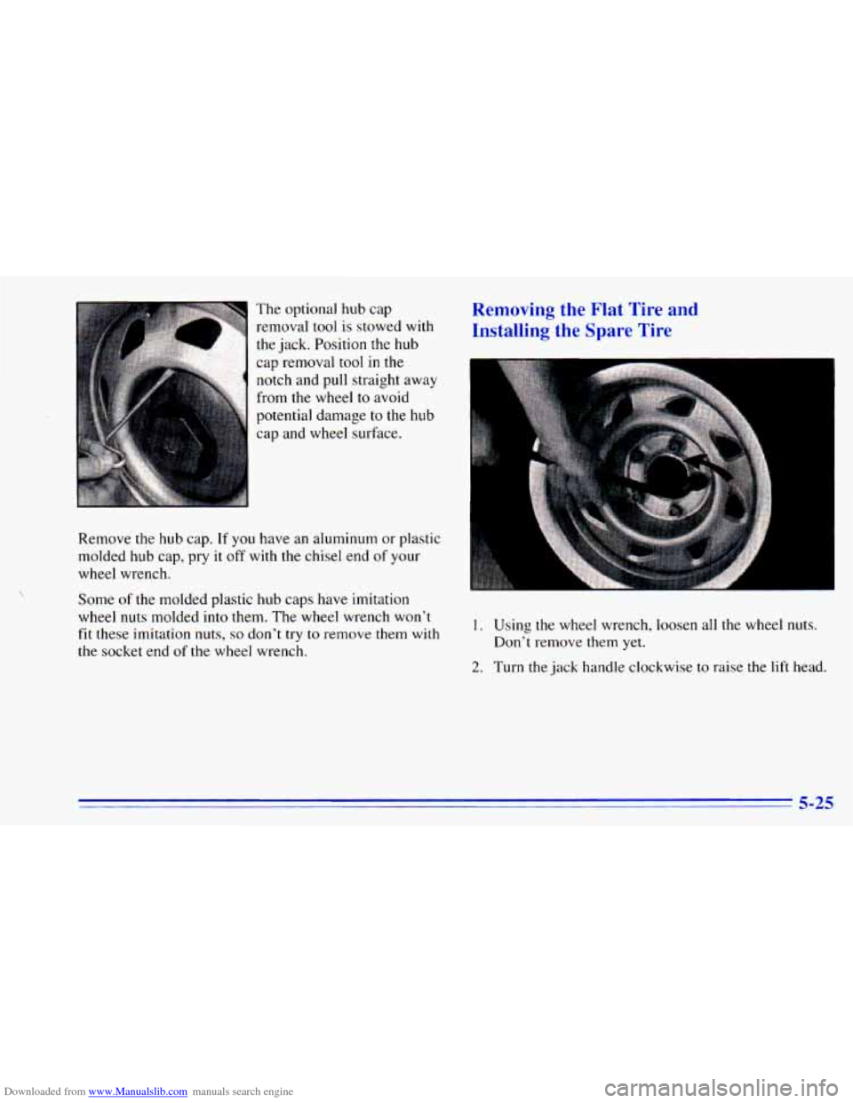 CHEVROLET BLAZER 1996 2.G Owners Manual Downloaded from www.Manualslib.com manuals search engine The optional hub cap
removal tool
is stowed with
the jack. Position the hub
cap removal tool in the
notch and pull straight CHEVROLET BLAZER 1996 2.G Owners Manual Downloaded from www.Manualslib.com manuals search engine The optional hub cap
removal tool
is stowed with
the jack. Position the hub
cap removal tool in the
notch and pull straight