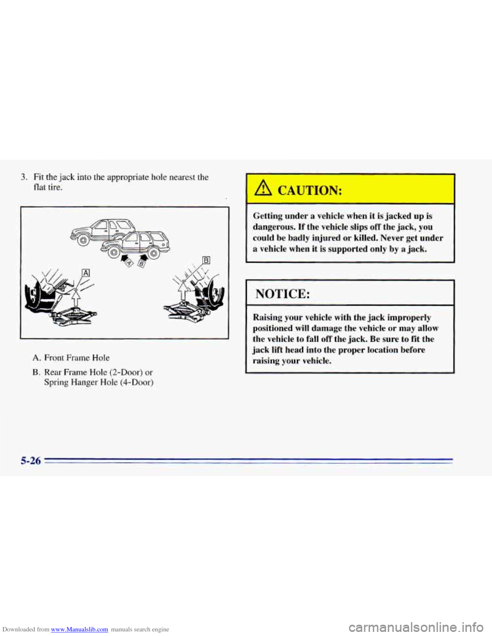 CHEVROLET BLAZER 1996 2.G Owners Manual Downloaded from www.Manualslib.com manuals search engine 3. Fit the jack into the appropriate hole nearest the
flat tire.
A. Front Frame Hole
B. Rear Frame Hole (2-Door) or
Spring Hanger H CHEVROLET BLAZER 1996 2.G Owners Manual Downloaded from www.Manualslib.com manuals search engine 3. Fit the jack into the appropriate hole nearest the
flat tire.
A. Front Frame Hole
B. Rear Frame Hole (2-Door) or
Spring Hanger H