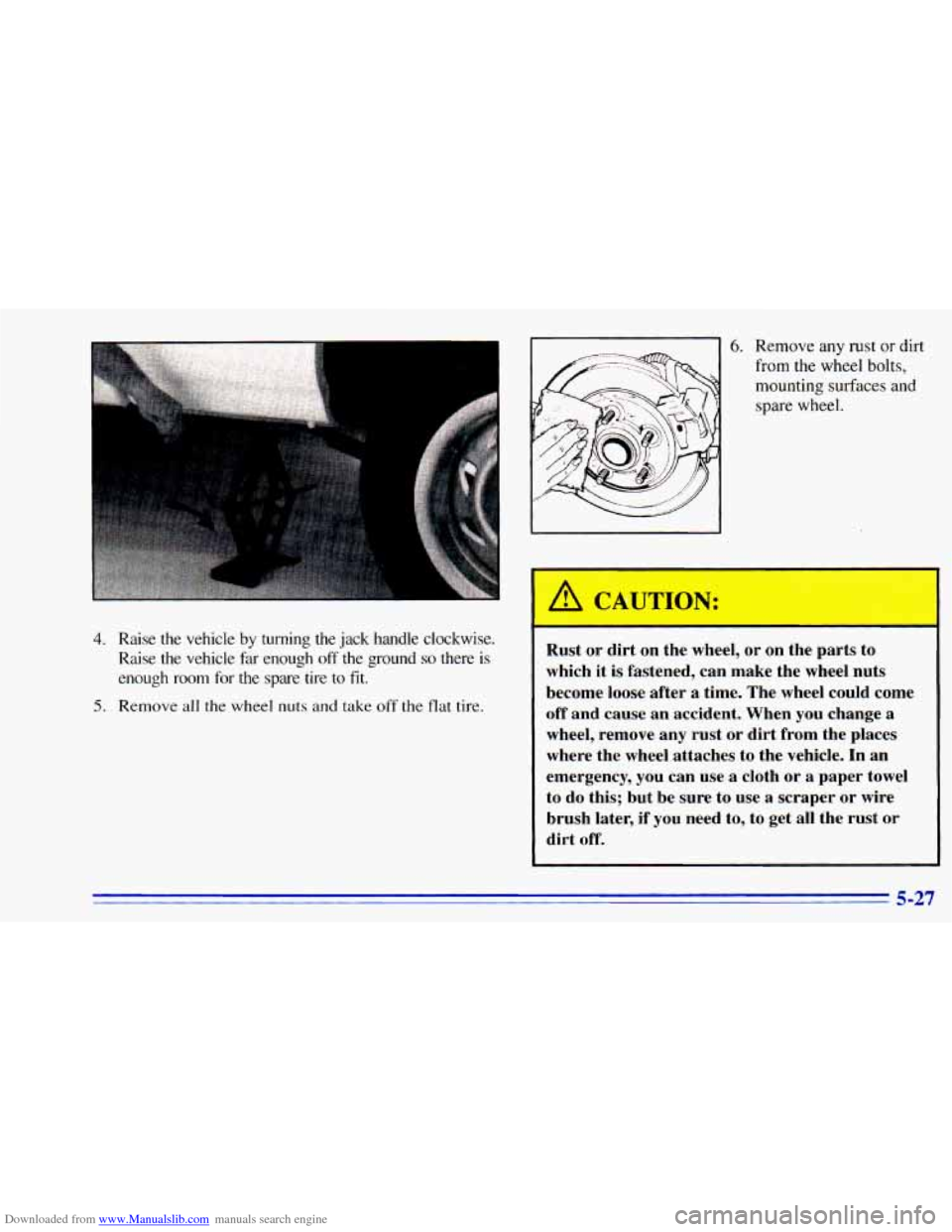 CHEVROLET BLAZER 1996 2.G Owners Manual Downloaded from www.Manualslib.com manuals search engine 4. Raise the vehicle by turning the jack handle clockwise.
Raise the vehicle far enough
off the ground so there is
enough room f CHEVROLET BLAZER 1996 2.G Owners Manual Downloaded from www.Manualslib.com manuals search engine 4. Raise the vehicle by turning the jack handle clockwise.
Raise the vehicle far enough
off the ground so there is
enough room f