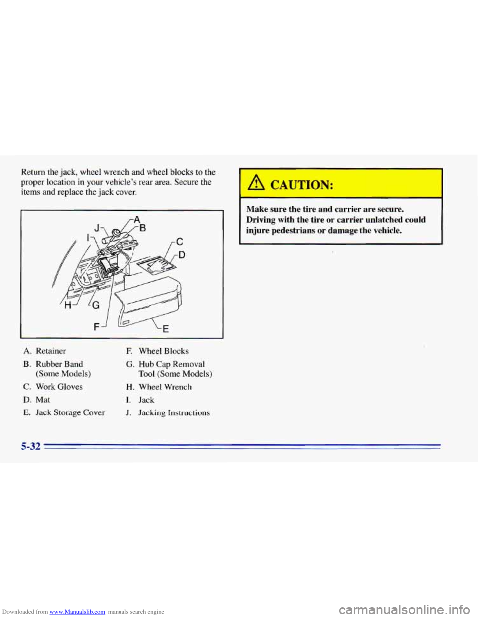 CHEVROLET BLAZER 1996 2.G Owners Manual Downloaded from www.Manualslib.com manuals search engine Return the jack, wheel wrench and wheel blocks to the
proper location in your vehicle’s rear area. Secure the
items and repl CHEVROLET BLAZER 1996 2.G Owners Manual Downloaded from www.Manualslib.com manuals search engine Return the jack, wheel wrench and wheel blocks to the
proper location in your vehicle’s rear area. Secure the
items and repl