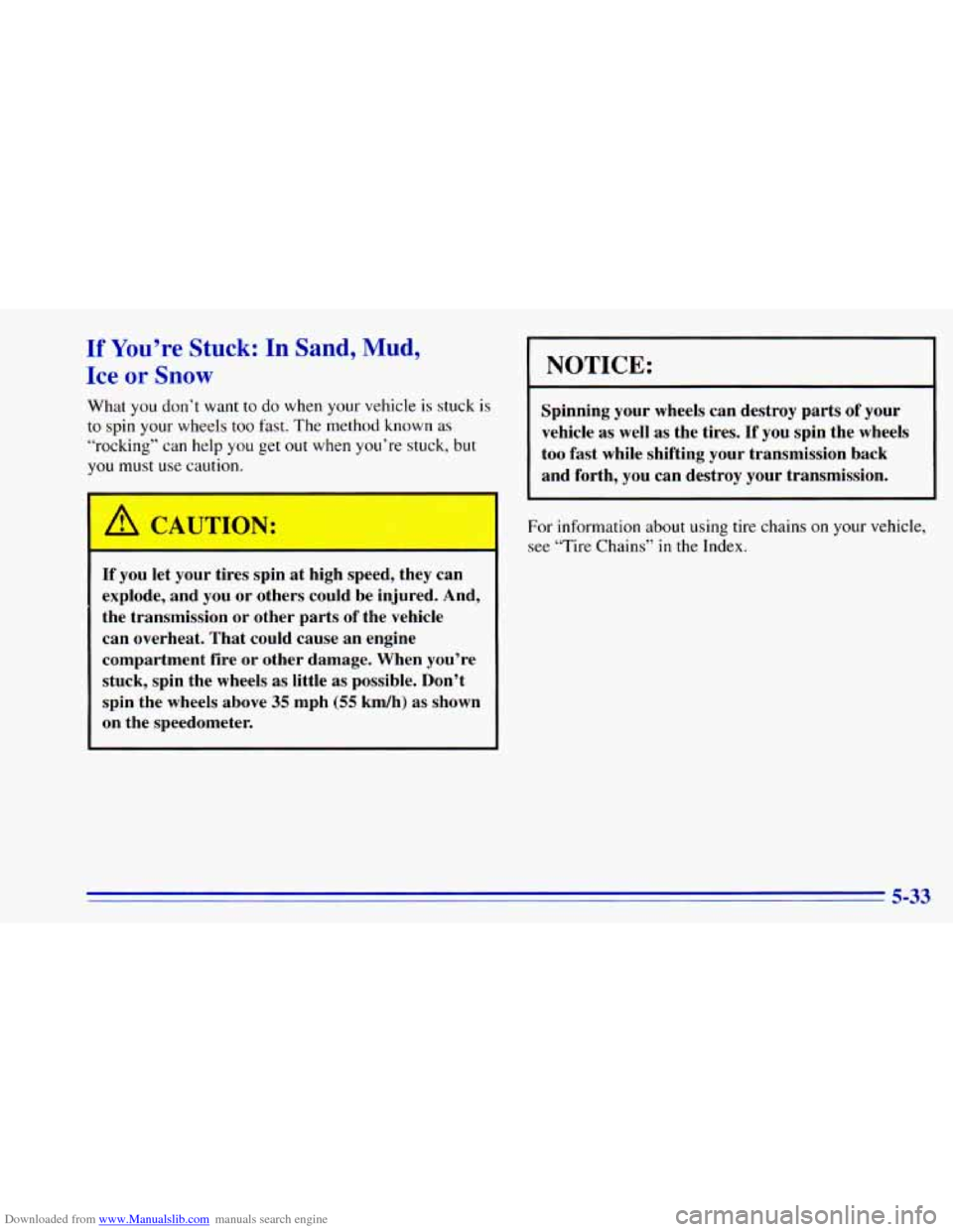 CHEVROLET BLAZER 1996 2.G Owners Manual Downloaded from www.Manualslib.com manuals search engine If You’re Stuck: In Sand, Mud,
Ice or Snow
What you don’t want to do when your vehicle is stuck is
to spin your wheels too fast. CHEVROLET BLAZER 1996 2.G Owners Manual Downloaded from www.Manualslib.com manuals search engine If You’re Stuck: In Sand, Mud,
Ice or Snow
What you don’t want to do when your vehicle is stuck is
to spin your wheels too fast.