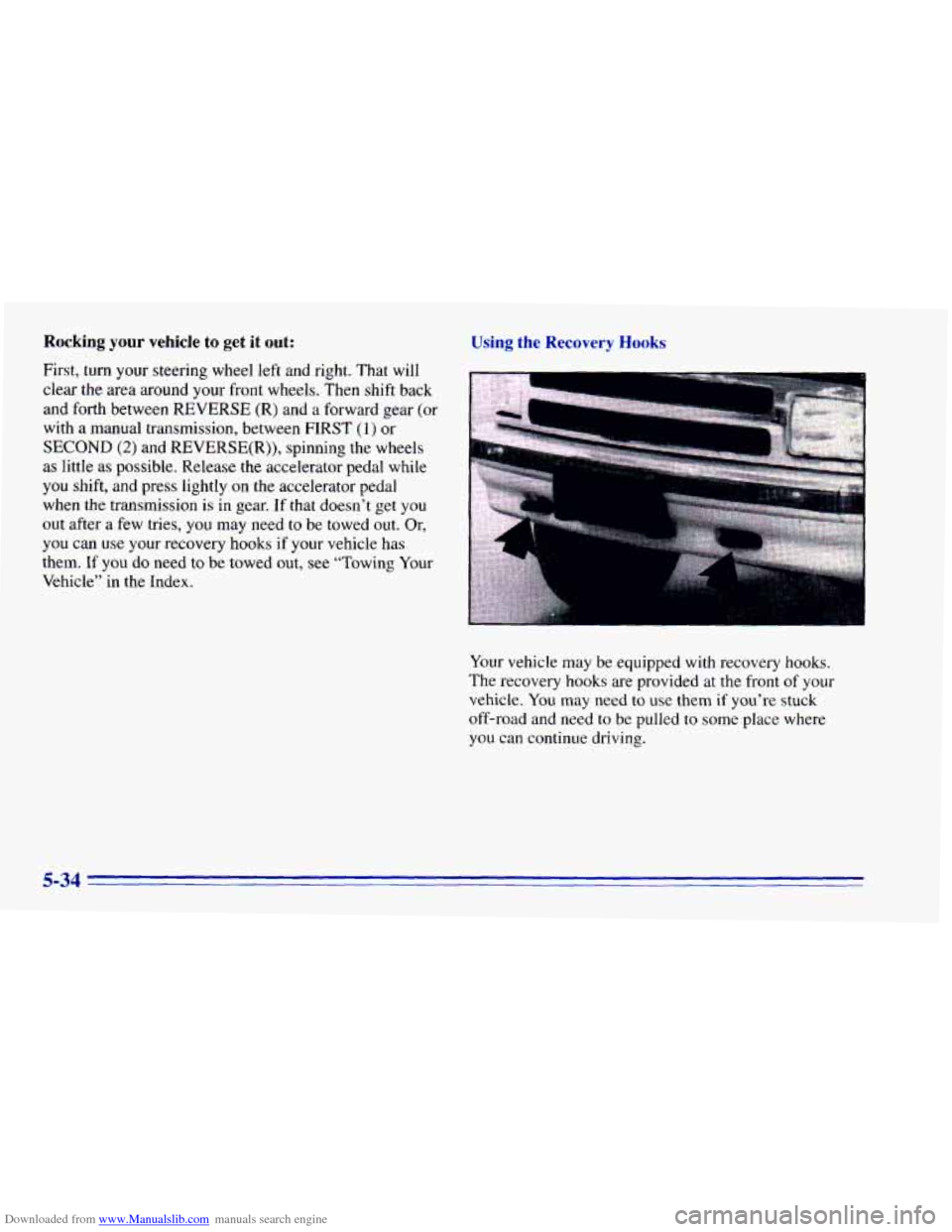 CHEVROLET BLAZER 1996 2.G Owners Manual Downloaded from www.Manualslib.com manuals search engine Rocking your vehicle to get it out:
First, turn your steering wheel left and right. That will
clear the area around
your front wh CHEVROLET BLAZER 1996 2.G Owners Manual Downloaded from www.Manualslib.com manuals search engine Rocking your vehicle to get it out:
First, turn your steering wheel left and right. That will
clear the area around
your front wh
