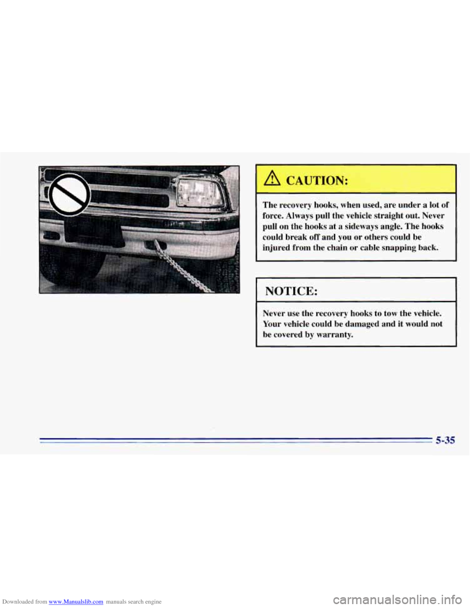 CHEVROLET BLAZER 1996 2.G Owners Manual Downloaded from www.Manualslib.com manuals search engine The recovery hooks, when used, are under a lot of
force. Always pull the vehicle straight out. Never
pull on the hooks
at a si CHEVROLET BLAZER 1996 2.G Owners Manual Downloaded from www.Manualslib.com manuals search engine The recovery hooks, when used, are under a lot of
force. Always pull the vehicle straight out. Never
pull on the hooks
at a si