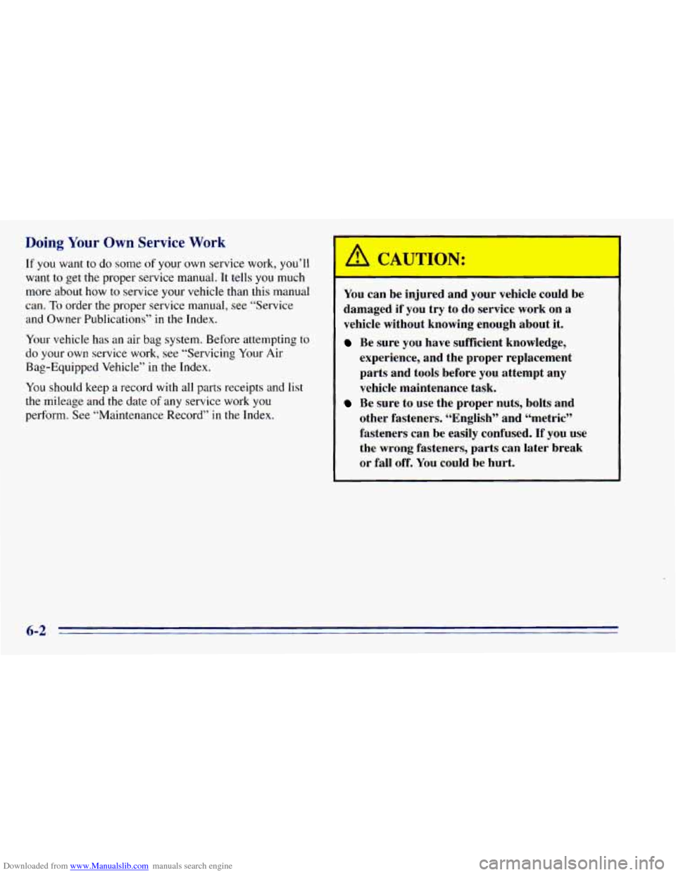 CHEVROLET BLAZER 1996 2.G Owners Manual Downloaded from www.Manualslib.com manuals search engine Doing Your Own Service W(
If you want to do some of your own service work, you’ll
want to get
the proper service manual. It tells CHEVROLET BLAZER 1996 2.G Owners Manual Downloaded from www.Manualslib.com manuals search engine Doing Your Own Service W(
If you want to do some of your own service work, you’ll
want to get
the proper service manual. It tells