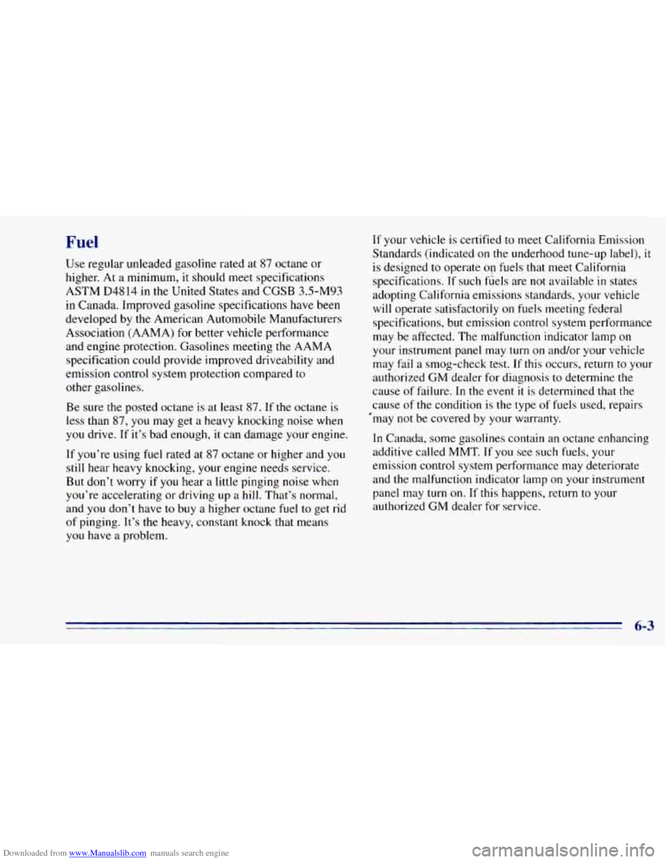 CHEVROLET BLAZER 1996 2.G Owners Manual Downloaded from www.Manualslib.com manuals search engine Fuel
Use regular unleaded gasoline rated at 87 octane or
higher. At a minimum, it should meet specifications
ASTM
D4814 in the U CHEVROLET BLAZER 1996 2.G Owners Manual Downloaded from www.Manualslib.com manuals search engine Fuel
Use regular unleaded gasoline rated at 87 octane or
higher. At a minimum, it should meet specifications
ASTM
D4814 in the U