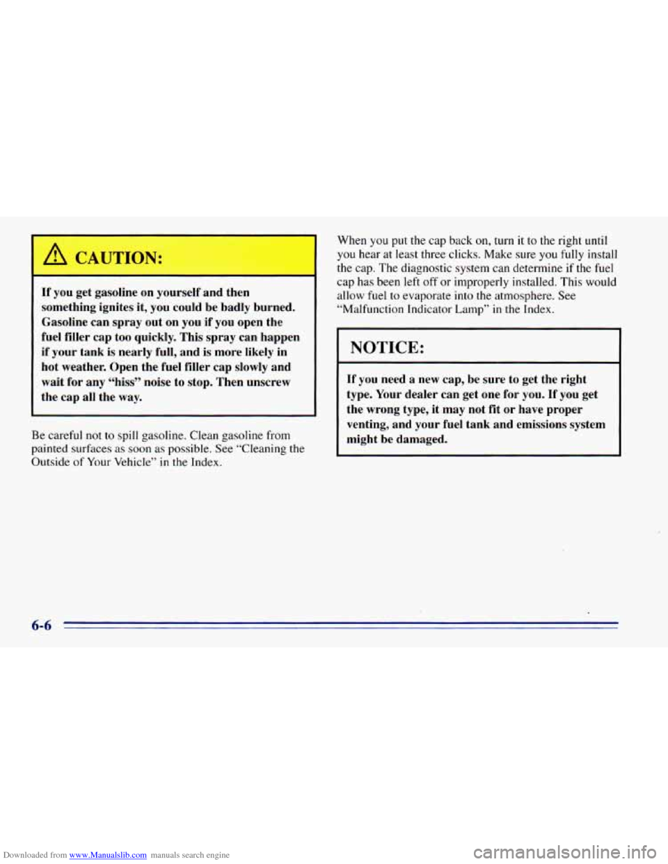 CHEVROLET BLAZER 1996 2.G Owners Manual Downloaded from www.Manualslib.com manuals search engine If you get gasoline on yourself and then
something ignites it, you could be badly burned.
Gasoline can spray out on you if you CHEVROLET BLAZER 1996 2.G Owners Manual Downloaded from www.Manualslib.com manuals search engine If you get gasoline on yourself and then
something ignites it, you could be badly burned.
Gasoline can spray out on you if you
