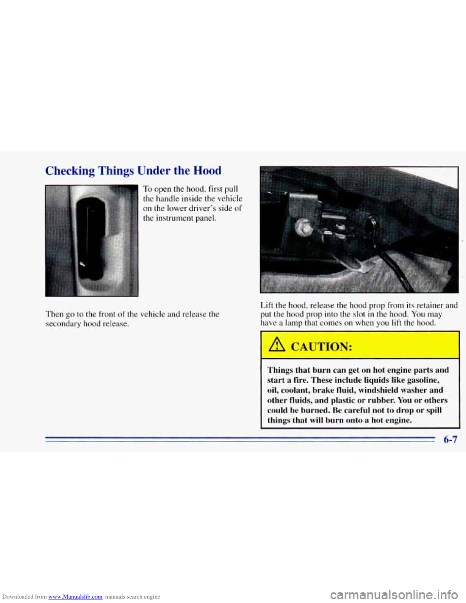 CHEVROLET BLAZER 1996 2.G Owners Manual Downloaded from www.Manualslib.com manuals search engine Checking Things Under the Hood
To open the hood, first pull
the handle inside the vehicle
on the lower drivers side of
the instru CHEVROLET BLAZER 1996 2.G Owners Manual Downloaded from www.Manualslib.com manuals search engine Checking Things Under the Hood
To open the hood, first pull
the handle inside the vehicle
on the lower drivers side of
the instru