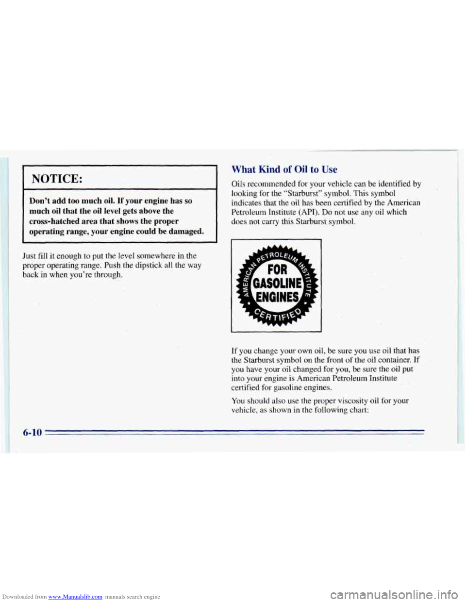 CHEVROLET BLAZER 1996 2.G Owners Manual Downloaded from www.Manualslib.com manuals search engine .
NOTICE:
. Don’t-add too much oil. If your engine has so
much oil that the oil level gets above the
cross-hatched area th CHEVROLET BLAZER 1996 2.G Owners Manual Downloaded from www.Manualslib.com manuals search engine .
NOTICE:
. Don’t-add too much oil. If your engine has so
much oil that the oil level gets above the
cross-hatched area th