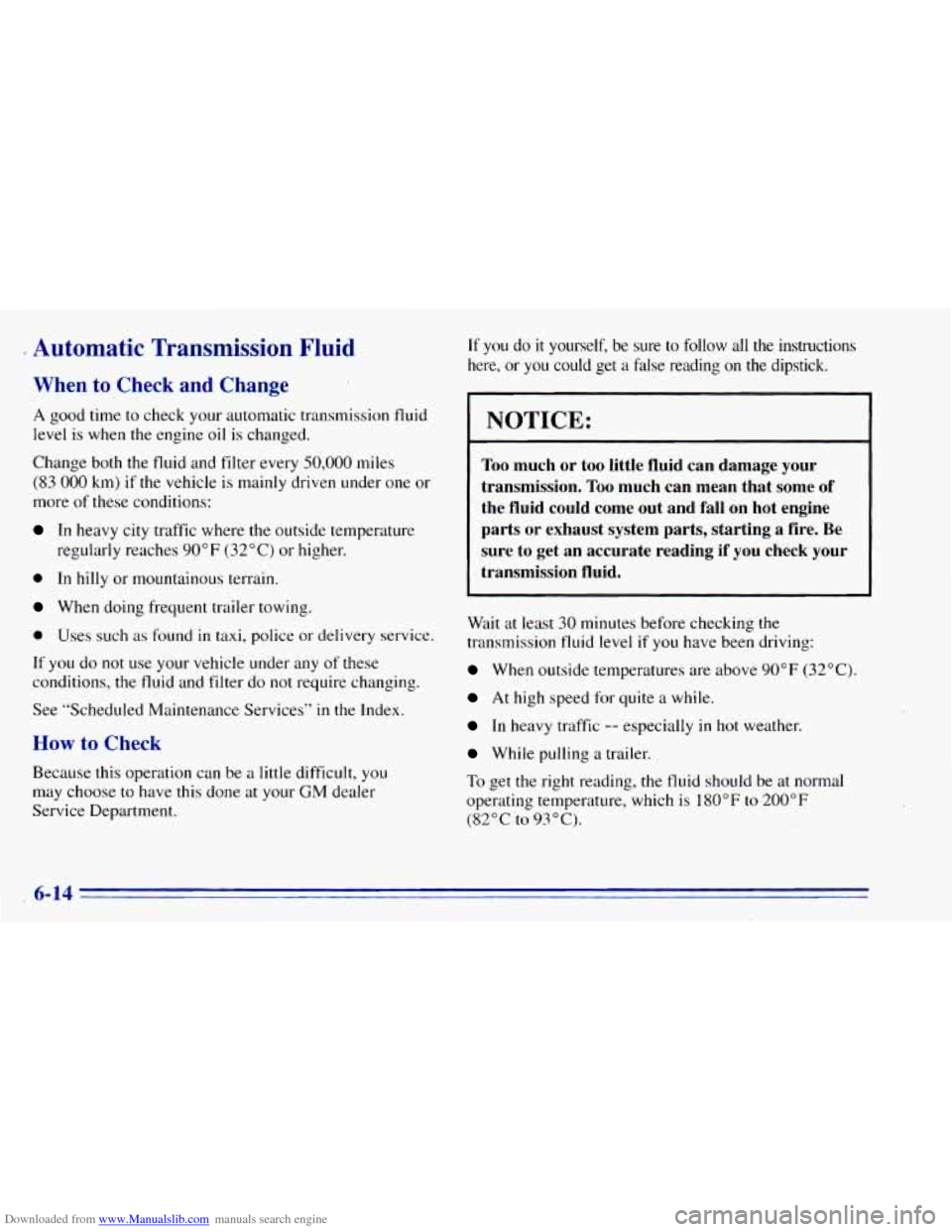 CHEVROLET BLAZER 1996 2.G Owners Manual Downloaded from www.Manualslib.com manuals search engine .. Automatic Transmission Fluid
When to Check and Change
A good time to check your automatic transmission fluid
level
is when the CHEVROLET BLAZER 1996 2.G Owners Manual Downloaded from www.Manualslib.com manuals search engine .. Automatic Transmission Fluid
When to Check and Change
A good time to check your automatic transmission fluid
level
is when the