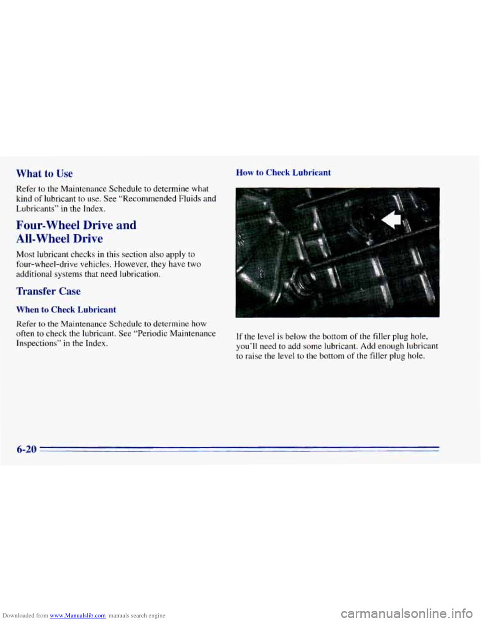 CHEVROLET BLAZER 1996 2.G Owners Manual Downloaded from www.Manualslib.com manuals search engine What to  Use 
‘Refer  to the  Maintenance Schedule  to determine  what 
kind 
of lubricant to use.  See “Recommended  Fluids  and 
Lubrican