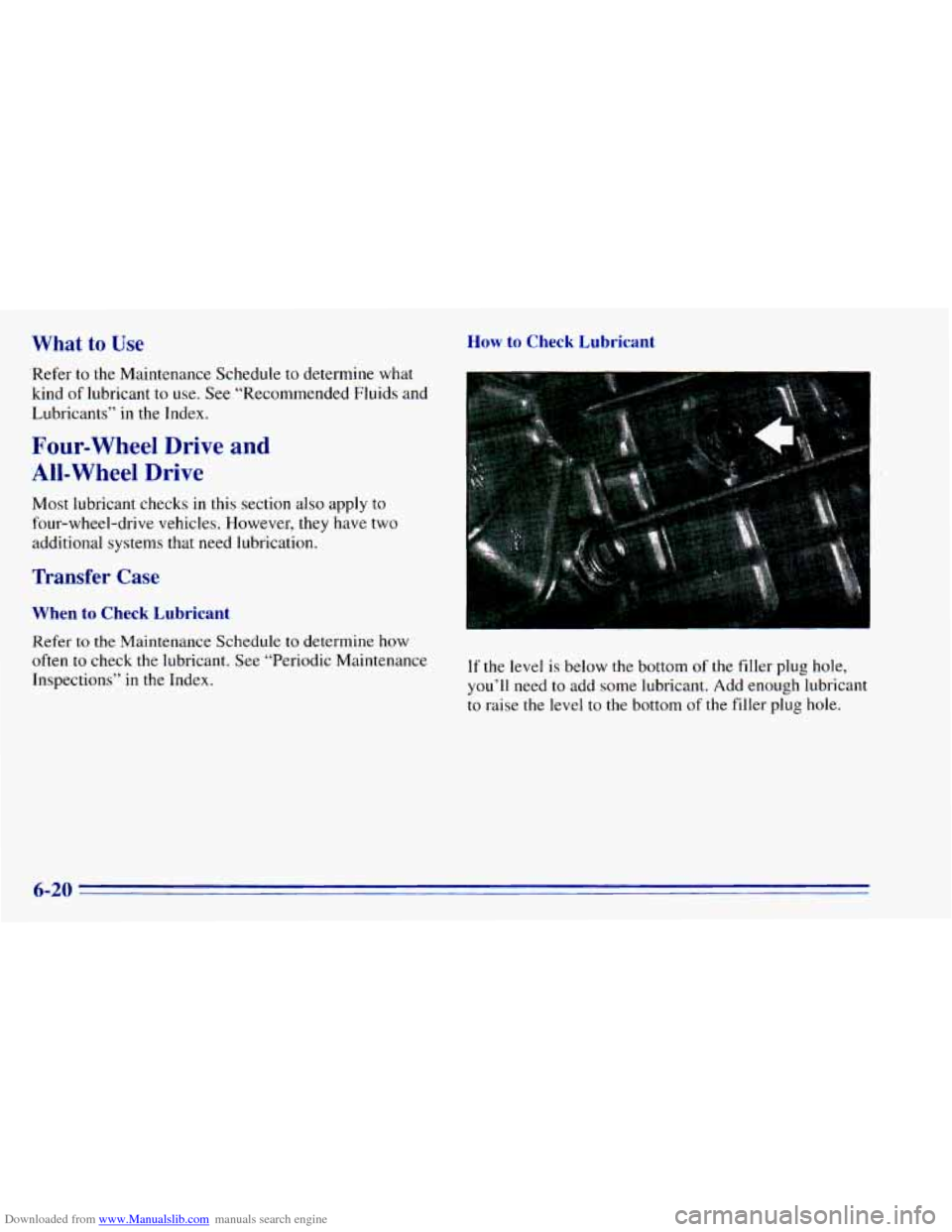 CHEVROLET BLAZER 1996 2.G Owners Manual Downloaded from www.Manualslib.com manuals search engine What to Use
‘Refer to the Maintenance Schedule to determine what
kind
of lubricant to use. See “Recommended Fluids and
Lubrican CHEVROLET BLAZER 1996 2.G Owners Manual Downloaded from www.Manualslib.com manuals search engine What to Use
‘Refer to the Maintenance Schedule to determine what
kind
of lubricant to use. See “Recommended Fluids and
Lubrican