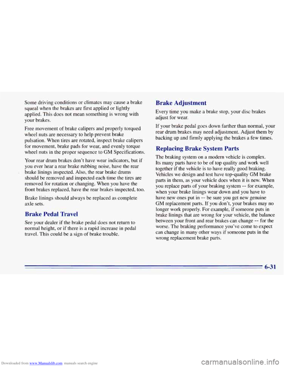 CHEVROLET BLAZER 1996 2.G Owners Manual Downloaded from www.Manualslib.com manuals search engine Some driving conditions or climates may cause a brake
squeal when the brakes are first applied or lightly
applied. This does
not me CHEVROLET BLAZER 1996 2.G Owners Manual Downloaded from www.Manualslib.com manuals search engine Some driving conditions or climates may cause a brake
squeal when the brakes are first applied or lightly
applied. This does
not me