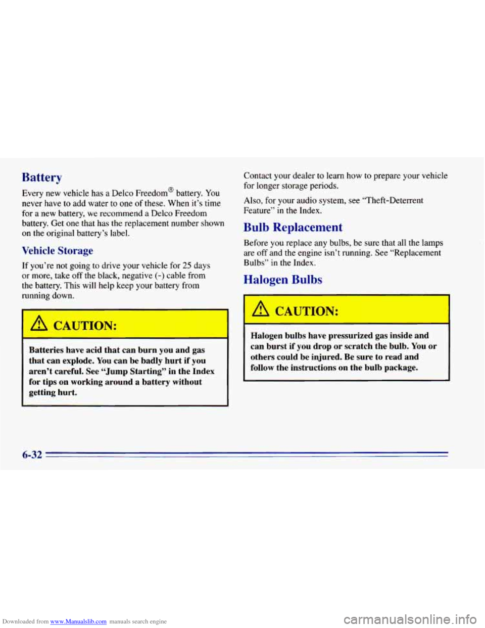 CHEVROLET BLAZER 1996 2.G Owners Manual Downloaded from www.Manualslib.com manuals search engine Battery
Every new vehicle has a Delco Freedom@ battery. You
never have
to add water to one of these. When it’s time
for a new b CHEVROLET BLAZER 1996 2.G Owners Manual Downloaded from www.Manualslib.com manuals search engine Battery
Every new vehicle has a Delco Freedom@ battery. You
never have
to add water to one of these. When it’s time
for a new b
