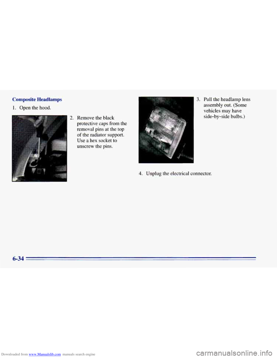 CHEVROLET BLAZER 1996 2.G Owners Manual Downloaded from www.Manualslib.com manuals search engine Composite Headlamps 
1. Open  the  hood. removal  pins  at  the  top 
of the radiator  support. 
Use  a  hex  socket 
to 
unscrew  the  pins. 
