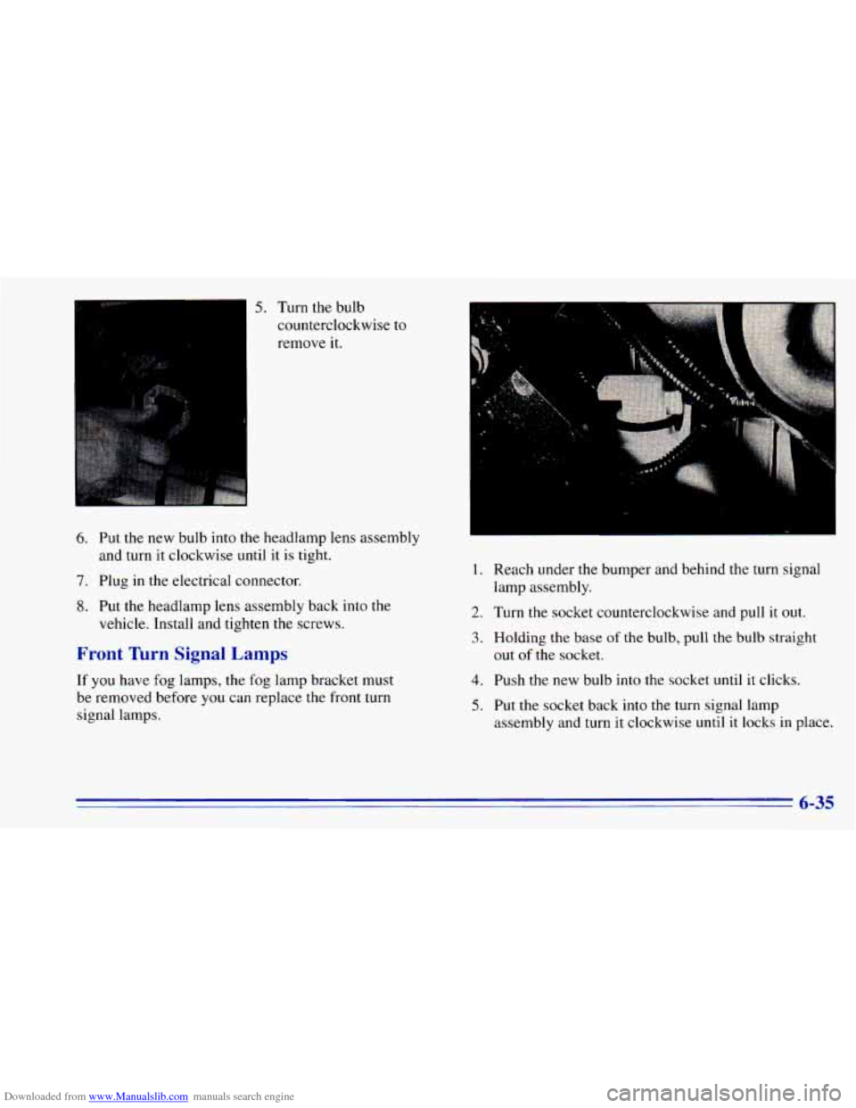 CHEVROLET BLAZER 1996 2.G Owners Manual Downloaded from www.Manualslib.com manuals search engine 5. Turn the bulb 
counterclockwise to  remove it. 
6. Put  the  new  bulb into the headlamp lens  assembly 
and  turn  it clockwise  until it i