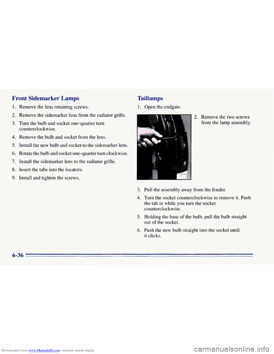 CHEVROLET BLAZER 1996 2.G Owners Manual Downloaded from www.Manualslib.com manuals search engine Front  Sidemarker  Lamps 
1. Remove the lens retaining screws. 
2. Remove the sidemarker lens from the radiator grille. 
3. Turn  the bulb and 