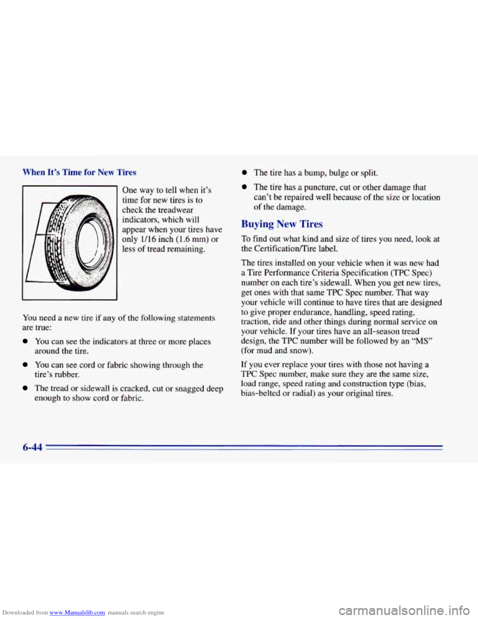 CHEVROLET BLAZER 1996 2.G Owners Manual Downloaded from www.Manualslib.com manuals search engine When It’s Time for New Tires
One way to tell when it’s
time for new tires is
to
check the treadwear
indicators, which will
ap CHEVROLET BLAZER 1996 2.G Owners Manual Downloaded from www.Manualslib.com manuals search engine When It’s Time for New Tires
One way to tell when it’s
time for new tires is
to
check the treadwear
indicators, which will
ap