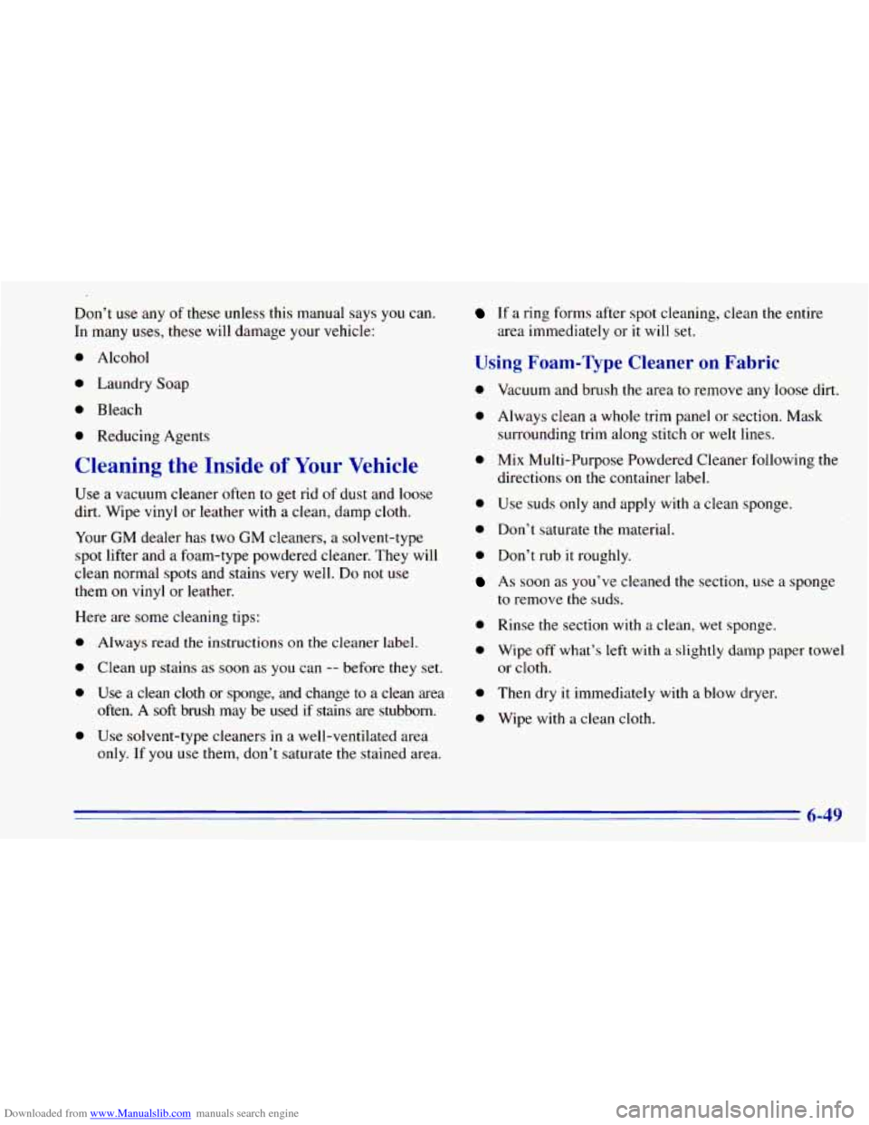 CHEVROLET BLAZER 1996 2.G Owners Manual Downloaded from www.Manualslib.com manuals search engine Don’t use any of these unless this manual says you can.
In many uses, these will damage your vehicle:
0 Alcohol
0 Laundry Soap
0 CHEVROLET BLAZER 1996 2.G Owners Manual Downloaded from www.Manualslib.com manuals search engine Don’t use any of these unless this manual says you can.
In many uses, these will damage your vehicle:
0 Alcohol
0 Laundry Soap
0