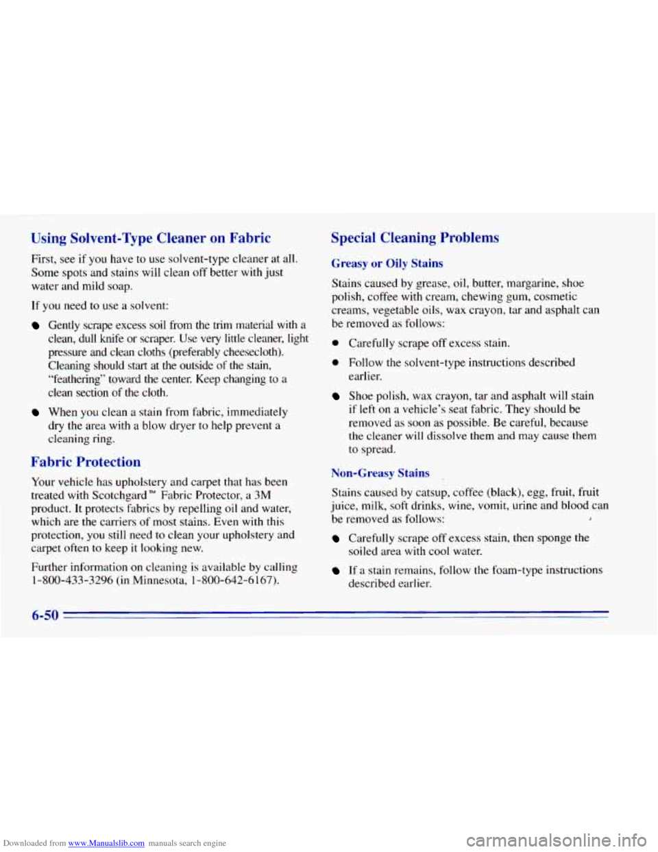 CHEVROLET BLAZER 1996 2.G Owners Manual Downloaded from www.Manualslib.com manuals search engine Using Solvent-Type Cleaner on Fabric
First, see if you have to use solvent-type cleaner at all.
Some spots and stains will clean off b CHEVROLET BLAZER 1996 2.G Owners Manual Downloaded from www.Manualslib.com manuals search engine Using Solvent-Type Cleaner on Fabric
First, see if you have to use solvent-type cleaner at all.
Some spots and stains will clean off b