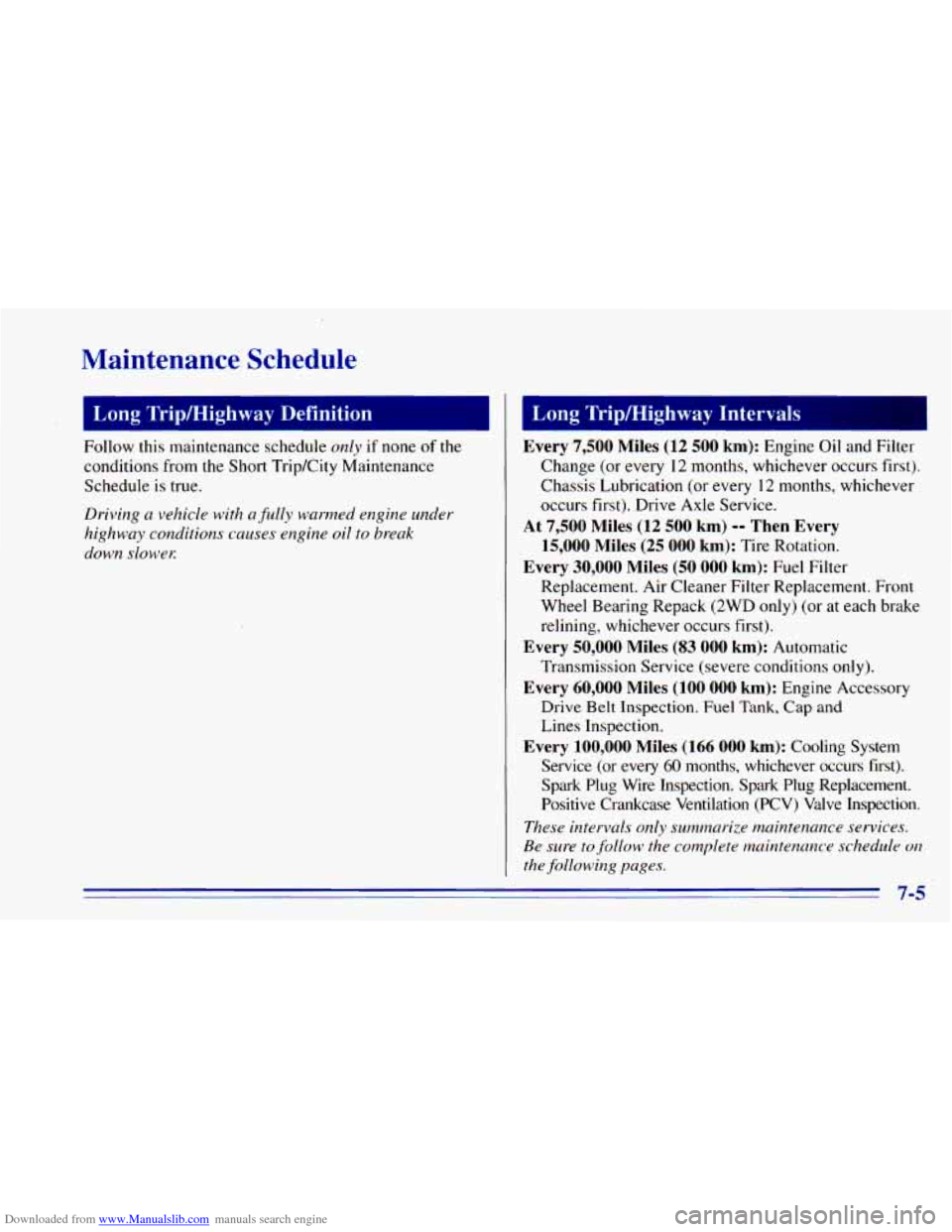 CHEVROLET BLAZER 1996 2.G Owners Manual Downloaded from www.Manualslib.com manuals search engine Maintenance Schedule
1 Long TripMighway Definition
Follow this maintenance schedule only ir none of the
conditions from the Short Trip/Ci CHEVROLET BLAZER 1996 2.G Owners Manual Downloaded from www.Manualslib.com manuals search engine Maintenance Schedule
1 Long TripMighway Definition
Follow this maintenance schedule only ir none of the
conditions from the Short Trip/Ci