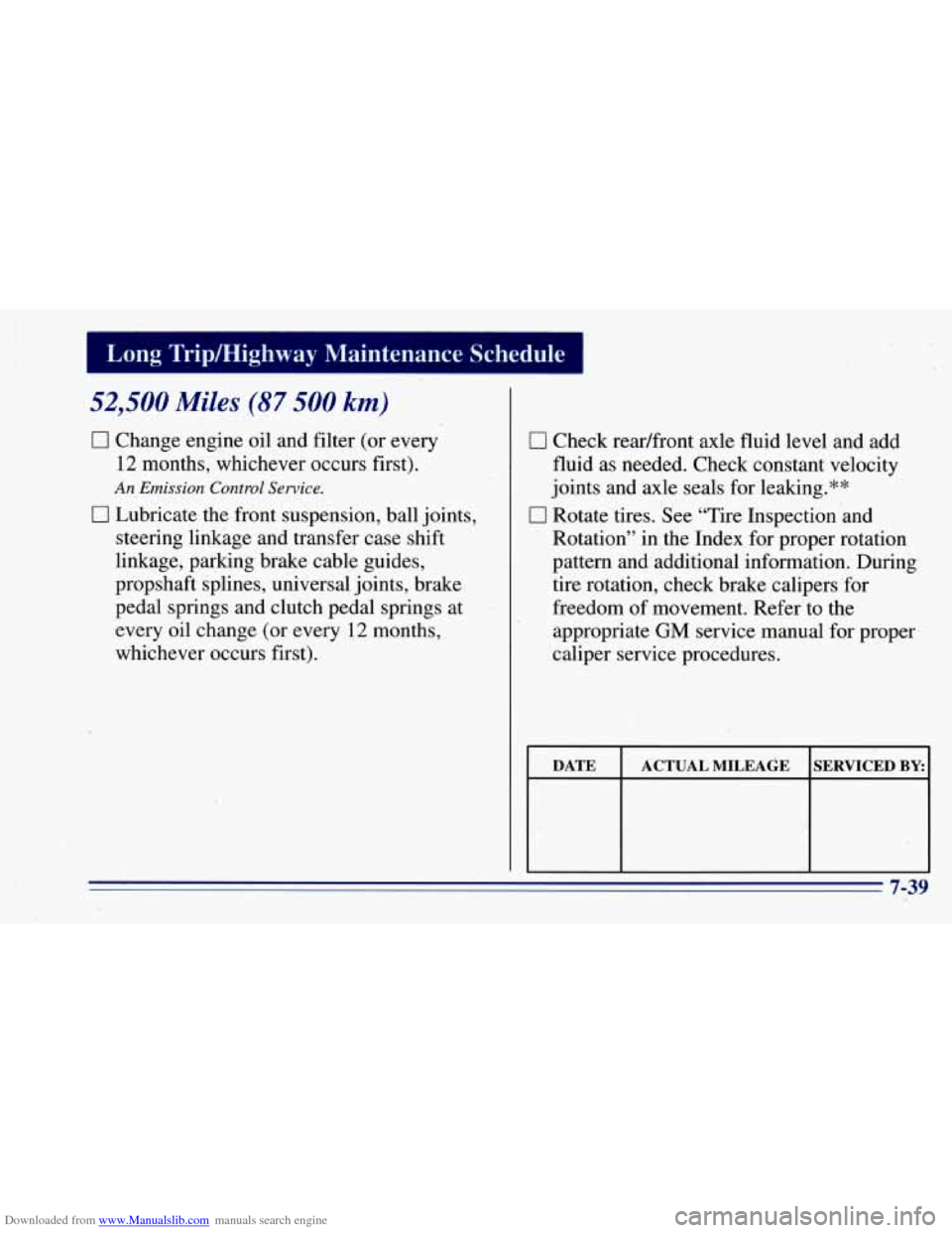 CHEVROLET BLAZER 1996 2.G Owners Manual Downloaded from www.Manualslib.com manuals search engine 52,500 Miles (87 500 km)
0 Change engine oil and filter (or every
12 months, whichever occurs first).
An Emission Control Service.
0 Lu CHEVROLET BLAZER 1996 2.G Owners Manual Downloaded from www.Manualslib.com manuals search engine 52,500 Miles (87 500 km)
0 Change engine oil and filter (or every
12 months, whichever occurs first).
An Emission Control Service.
0 Lu