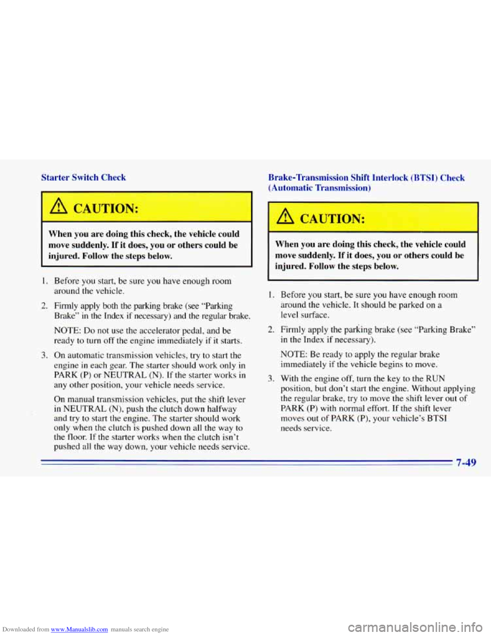 CHEVROLET BLAZER 1996 2.G Owners Manual Downloaded from www.Manualslib.com manuals search engine Starter Switch Check
When you are doing this check, the vehicle could
move suddenly. If it does, you or others could be
inju CHEVROLET BLAZER 1996 2.G Owners Manual Downloaded from www.Manualslib.com manuals search engine Starter Switch Check
When you are doing this check, the vehicle could
move suddenly. If it does, you or others could be
inju