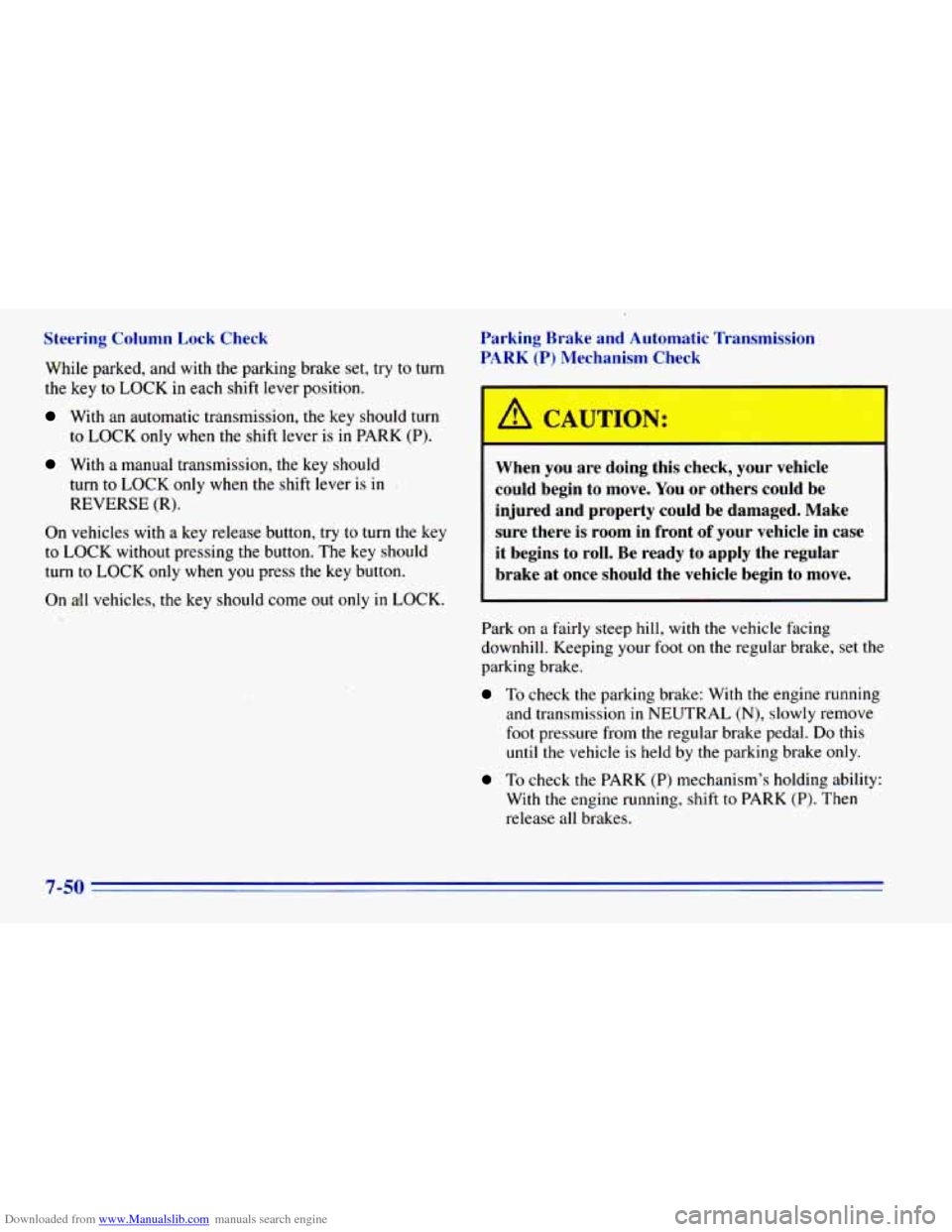 CHEVROLET BLAZER 1996 2.G Owners Manual Downloaded from www.Manualslib.com manuals search engine Steering Column Lock Check While parked, and with the parking brake set, try to turn
the key to LOCK in each shift lever positio CHEVROLET BLAZER 1996 2.G Owners Manual Downloaded from www.Manualslib.com manuals search engine Steering Column Lock Check While parked, and with the parking brake set, try to turn
the key to LOCK in each shift lever positio