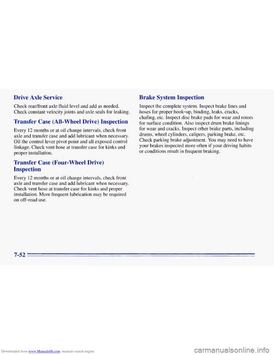 CHEVROLET BLAZER 1996 2.G Owners Manual Downloaded from www.Manualslib.com manuals search engine Drive Axle Service
Check readfront axle fluid level and add as needed.
Check constant velocity joints and axle seals for leaking.
Tr CHEVROLET BLAZER 1996 2.G Owners Manual Downloaded from www.Manualslib.com manuals search engine Drive Axle Service
Check readfront axle fluid level and add as needed.
Check constant velocity joints and axle seals for leaking.
Tr
