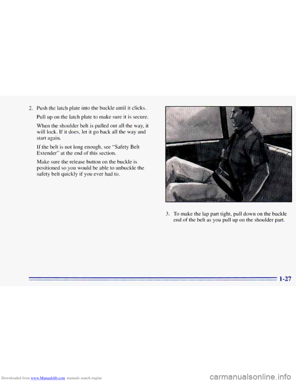 CHEVROLET BLAZER 1996 2.G Owners Guide Downloaded from www.Manualslib.com manuals search engine 2. Push the latch plate into the buckle until it clicks.
Pull
up on the latch plate to make sure it is secure.
When
the shoulder be CHEVROLET BLAZER 1996 2.G Owners Guide Downloaded from www.Manualslib.com manuals search engine 2. Push the latch plate into the buckle until it clicks.
Pull
up on the latch plate to make sure it is secure.
When
the shoulder be