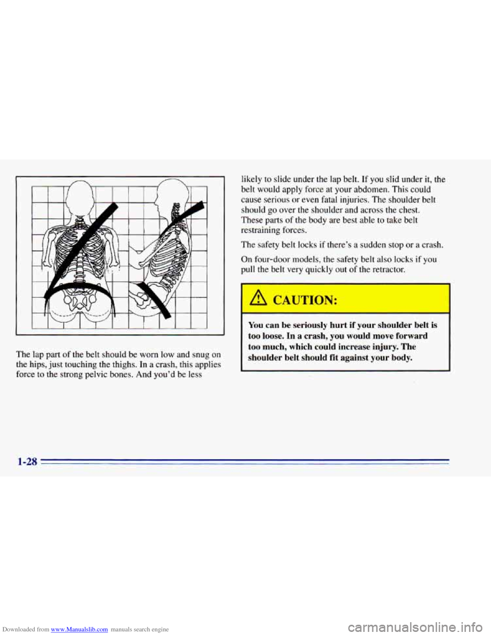 CHEVROLET BLAZER 1996 2.G Owners Guide Downloaded from www.Manualslib.com manuals search engine The lap part of the belt should be worn low and snug on
the hips, just touching
the thighs. In a crash, this applies
force to t CHEVROLET BLAZER 1996 2.G Owners Guide Downloaded from www.Manualslib.com manuals search engine The lap part of the belt should be worn low and snug on
the hips, just touching
the thighs. In a crash, this applies
force to t