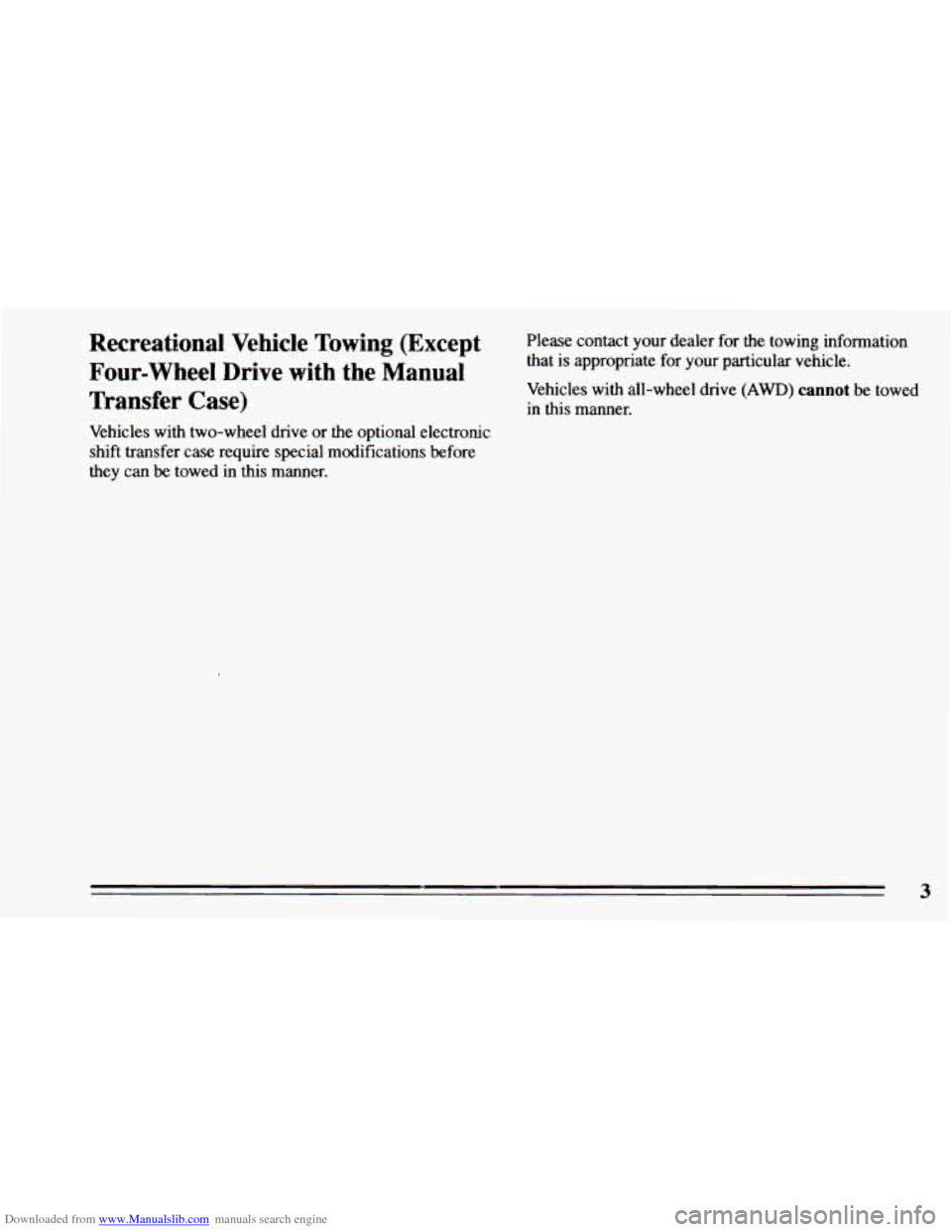 CHEVROLET BLAZER 1996 2.G Owners Manual Downloaded from www.Manualslib.com manuals search engine Recreational Vehicle Towing (Except
Four-wheel Drive with the Manual
Transfer Case)
Vehicles with two-wheel drive or the optional CHEVROLET BLAZER 1996 2.G Owners Manual Downloaded from www.Manualslib.com manuals search engine Recreational Vehicle Towing (Except
Four-wheel Drive with the Manual
Transfer Case)
Vehicles with two-wheel drive or the optional