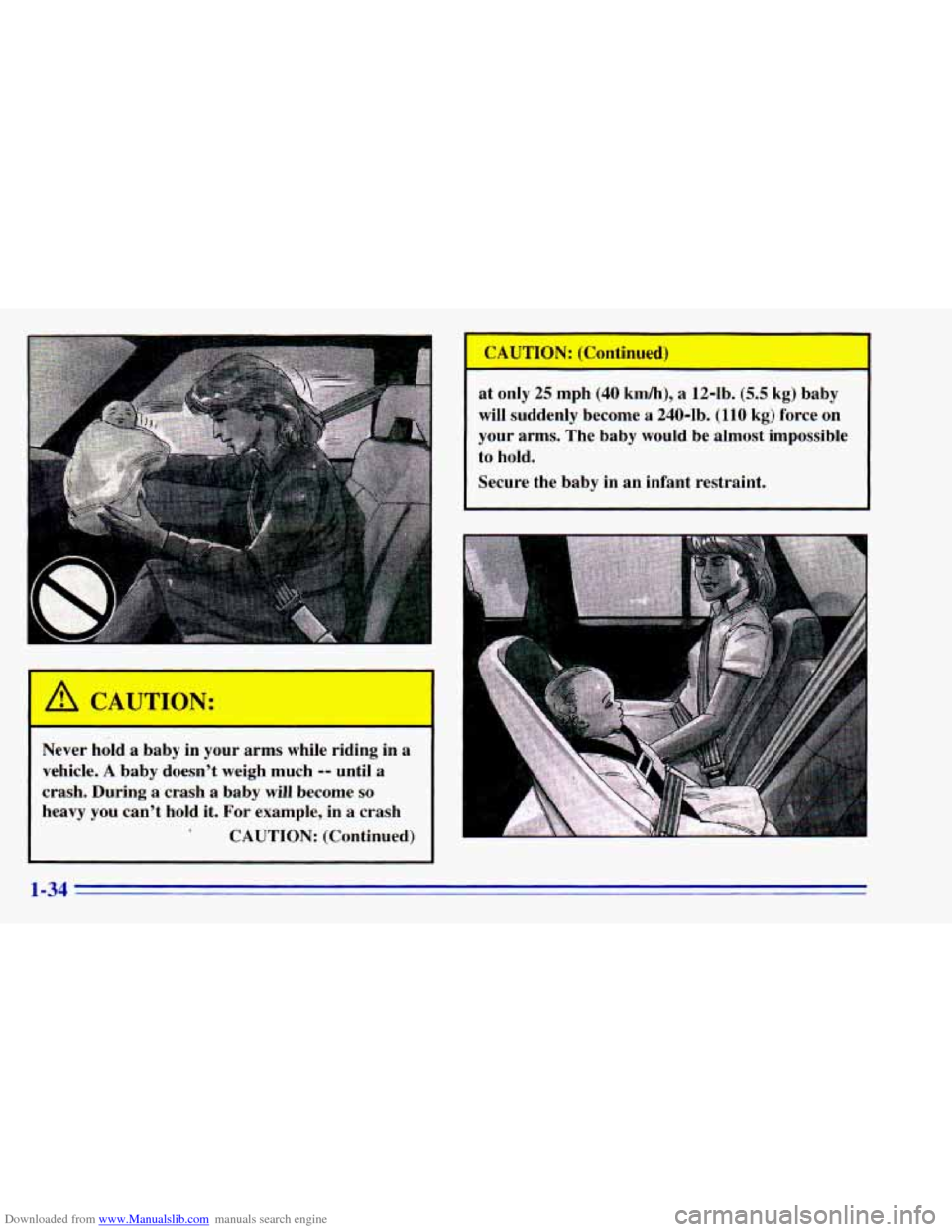CHEVROLET BLAZER 1996 2.G Service Manual Downloaded from www.Manualslib.com manuals search engine CAUTION:
-
Never hold a baby in your arms while ridinL
vehicle.
A baby doesnt weigh much -- until a
crash. During a crash a bab CHEVROLET BLAZER 1996 2.G Service Manual Downloaded from www.Manualslib.com manuals search engine CAUTION:
-
Never hold a baby in your arms while ridinL
vehicle.
A baby doesnt weigh much -- until a
crash. During a crash a bab