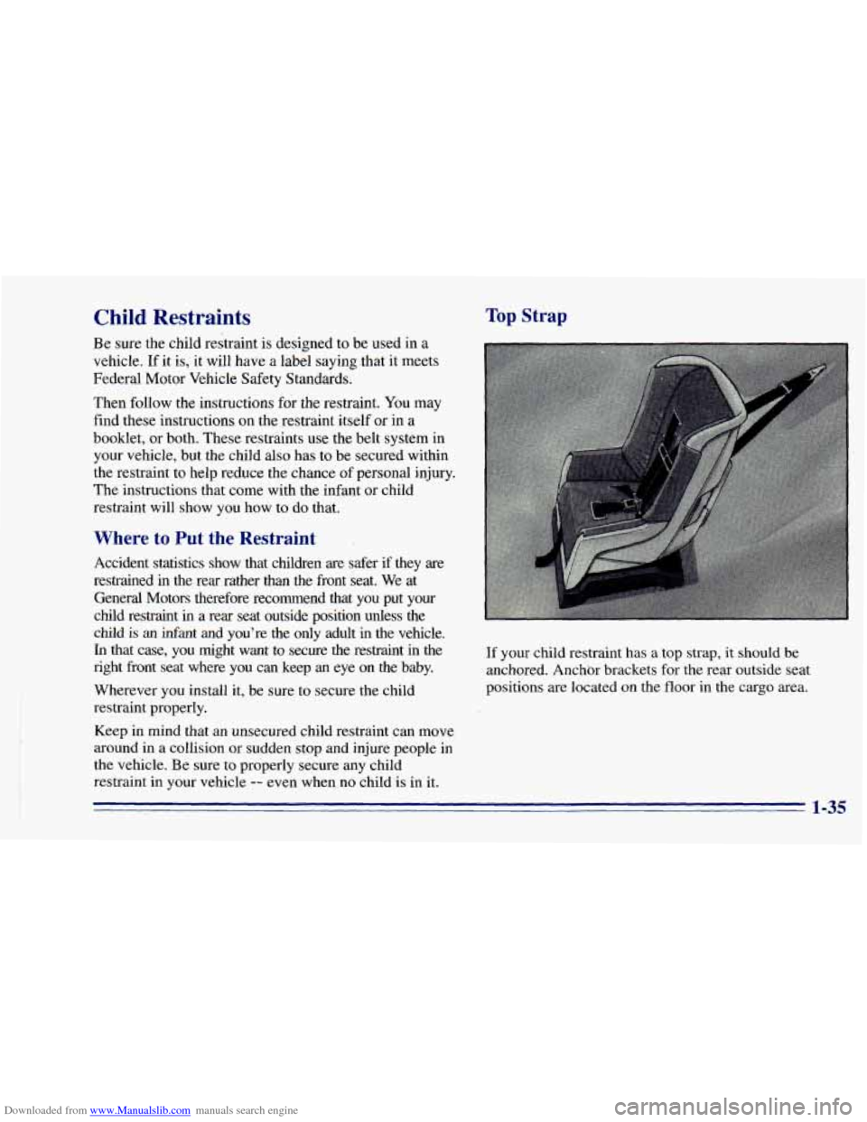 CHEVROLET BLAZER 1996 2.G Service Manual Downloaded from www.Manualslib.com manuals search engine Child Restraints
Be sure the child restraint is designed to be used in a
vehicle. If it is, it will have a label saying that it m CHEVROLET BLAZER 1996 2.G Service Manual Downloaded from www.Manualslib.com manuals search engine Child Restraints
Be sure the child restraint is designed to be used in a
vehicle. If it is, it will have a label saying that it m