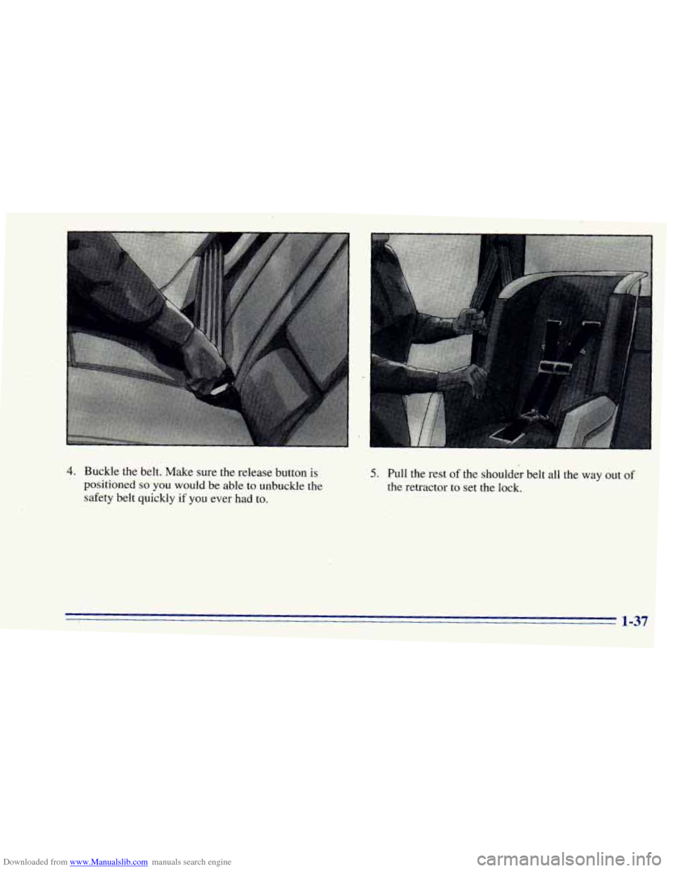 CHEVROLET BLAZER 1996 2.G Service Manual Downloaded from www.Manualslib.com manuals search engine 4. Buckle the belt. Make sure the release button is
positioned so you would be able to unbuckle the
safetv belt quickly if
you ever h CHEVROLET BLAZER 1996 2.G Service Manual Downloaded from www.Manualslib.com manuals search engine 4. Buckle the belt. Make sure the release button is
positioned so you would be able to unbuckle the
safetv belt quickly if
you ever h