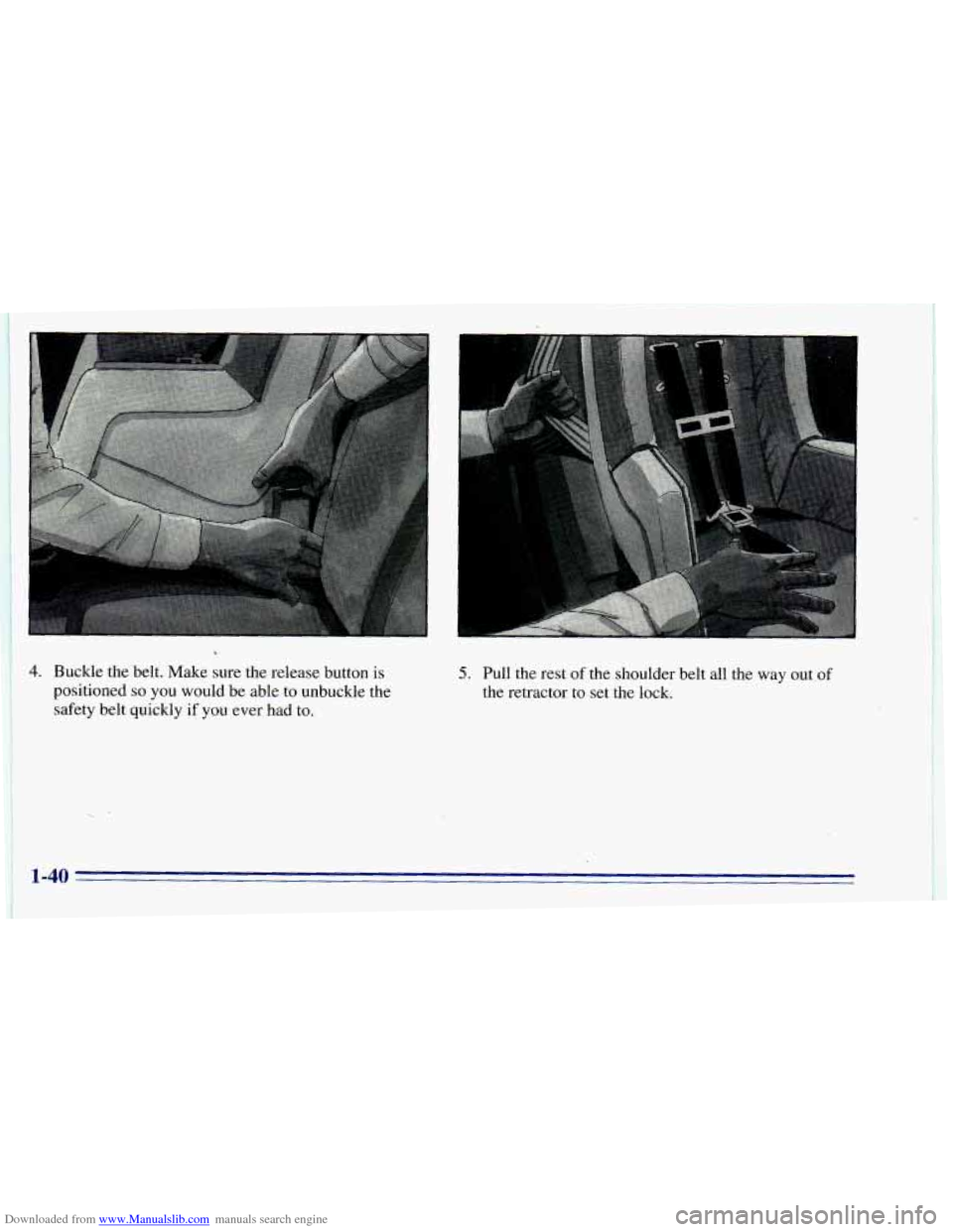 CHEVROLET BLAZER 1996 2.G Workshop Manual Downloaded from www.Manualslib.com manuals search engine i b
j 4. Buckle the belt. Make sure the release button is 5. Pull the rest of the shoulder belt all the way out of
positioned CHEVROLET BLAZER 1996 2.G Workshop Manual Downloaded from www.Manualslib.com manuals search engine i b
j 4. Buckle the belt. Make sure the release button is 5. Pull the rest of the shoulder belt all the way out of
positioned