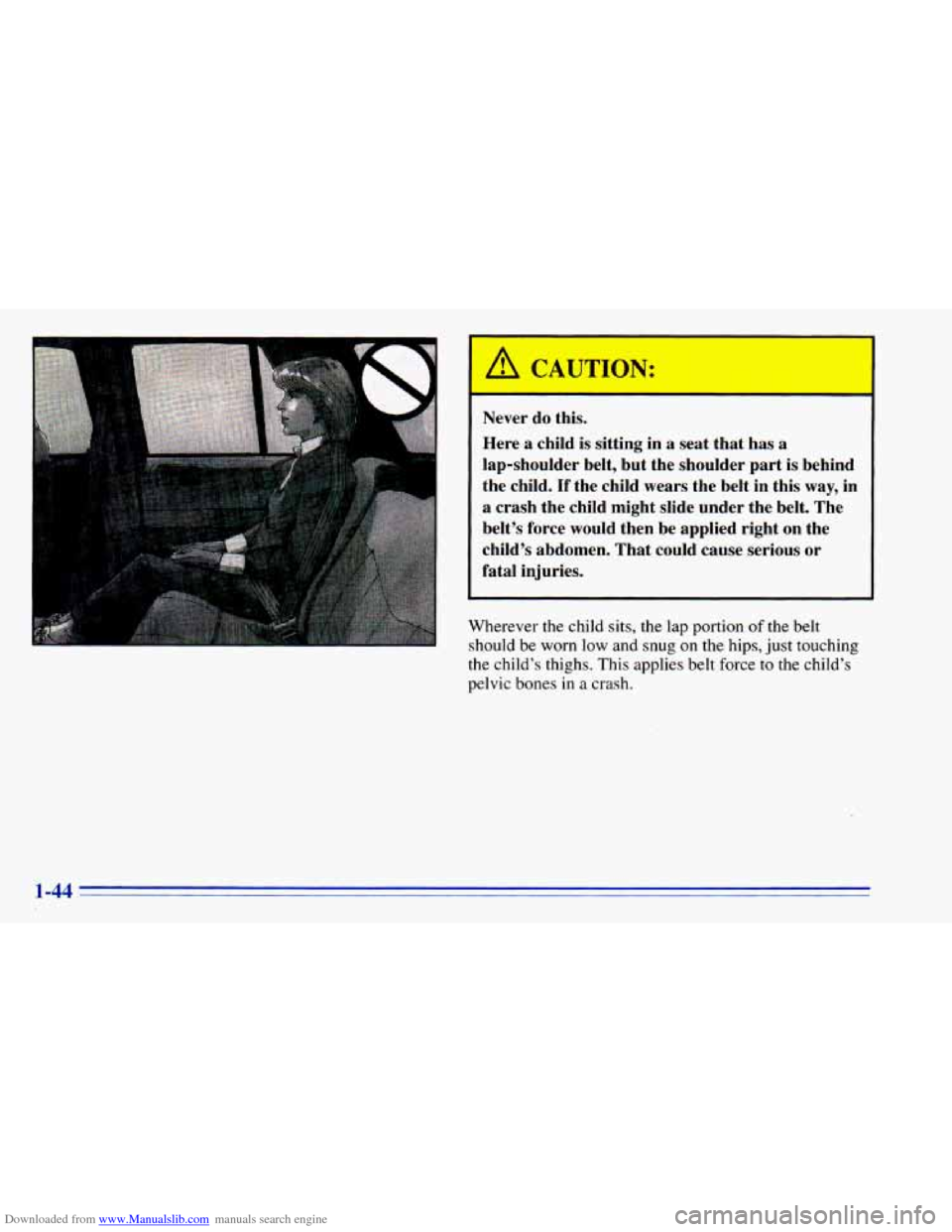 CHEVROLET BLAZER 1996 2.G Workshop Manual Downloaded from www.Manualslib.com manuals search engine A CAUTION:
Never do this.
Here a child is sitting in
a seat that has a
lap-shoulder belt, but the shoulder part
is behind
th CHEVROLET BLAZER 1996 2.G Workshop Manual Downloaded from www.Manualslib.com manuals search engine A CAUTION:
Never do this.
Here a child is sitting in
a seat that has a
lap-shoulder belt, but the shoulder part
is behind
th