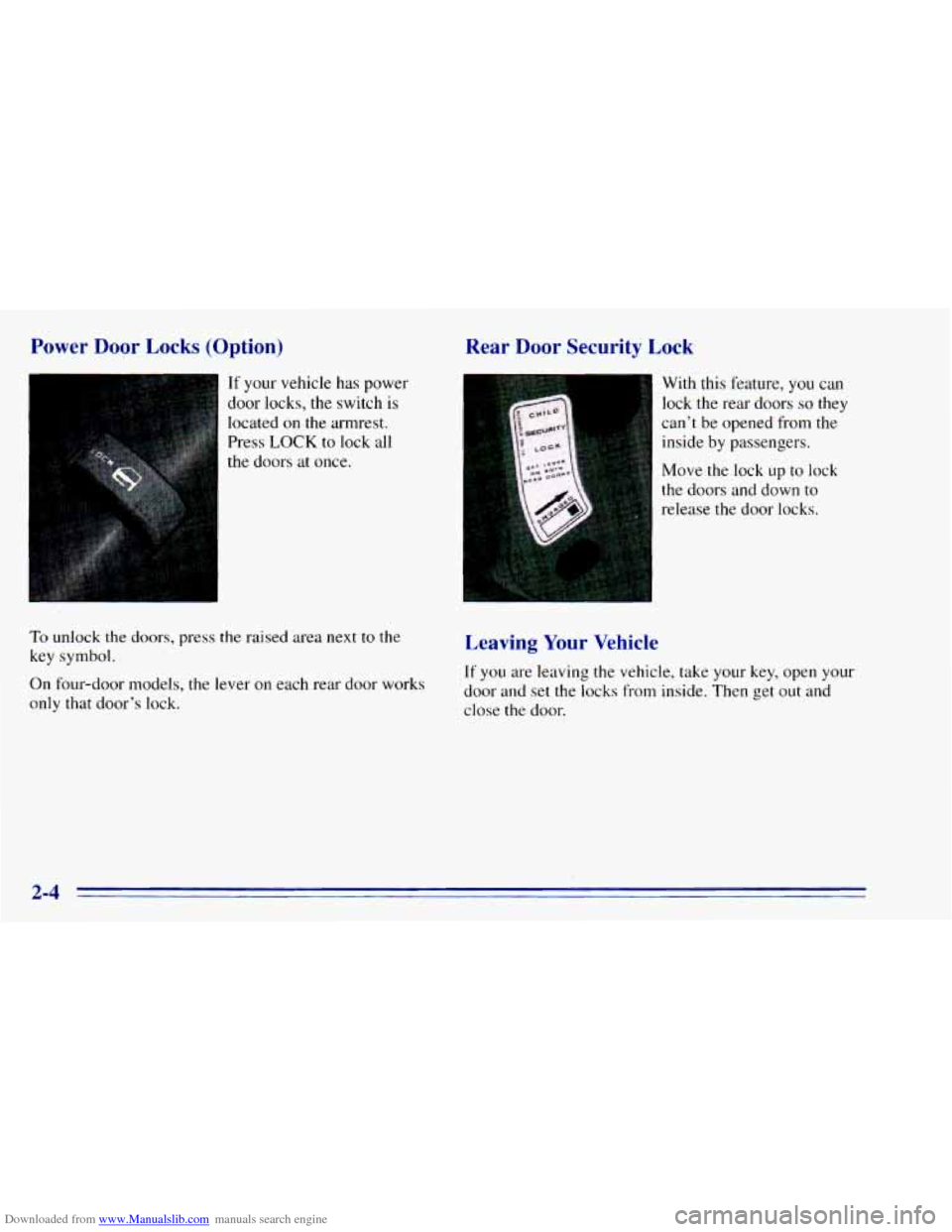 CHEVROLET BLAZER 1996 2.G Repair Manual Downloaded from www.Manualslib.com manuals search engine Power Door Locks (Option)
r
If your vehicle has power
door locks,
the switch is
located on the armrest.
Press
LOCK to lock a CHEVROLET BLAZER 1996 2.G Repair Manual Downloaded from www.Manualslib.com manuals search engine Power Door Locks (Option)
r
If your vehicle has power
door locks,
the switch is
located on the armrest.
Press
LOCK to lock a