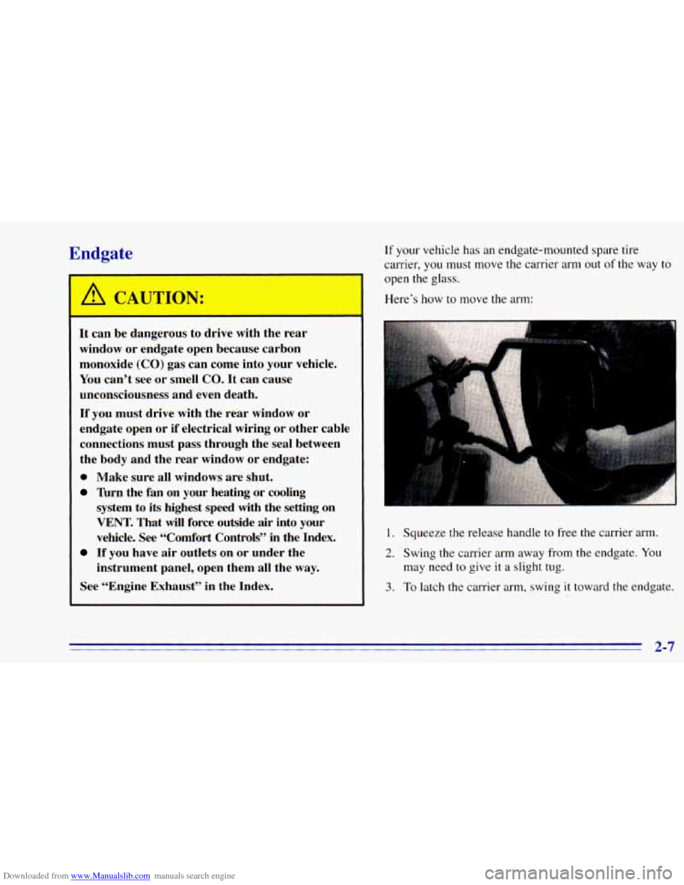 CHEVROLET BLAZER 1996 2.G Repair Manual Downloaded from www.Manualslib.com manuals search engine Endgate
A CAUTION:
It can be dangerous to drive with the rear
window or endgate open because carbon
monoxide (CO) gas can c CHEVROLET BLAZER 1996 2.G Repair Manual Downloaded from www.Manualslib.com manuals search engine Endgate
A CAUTION:
It can be dangerous to drive with the rear
window or endgate open because carbon
monoxide (CO) gas can c
