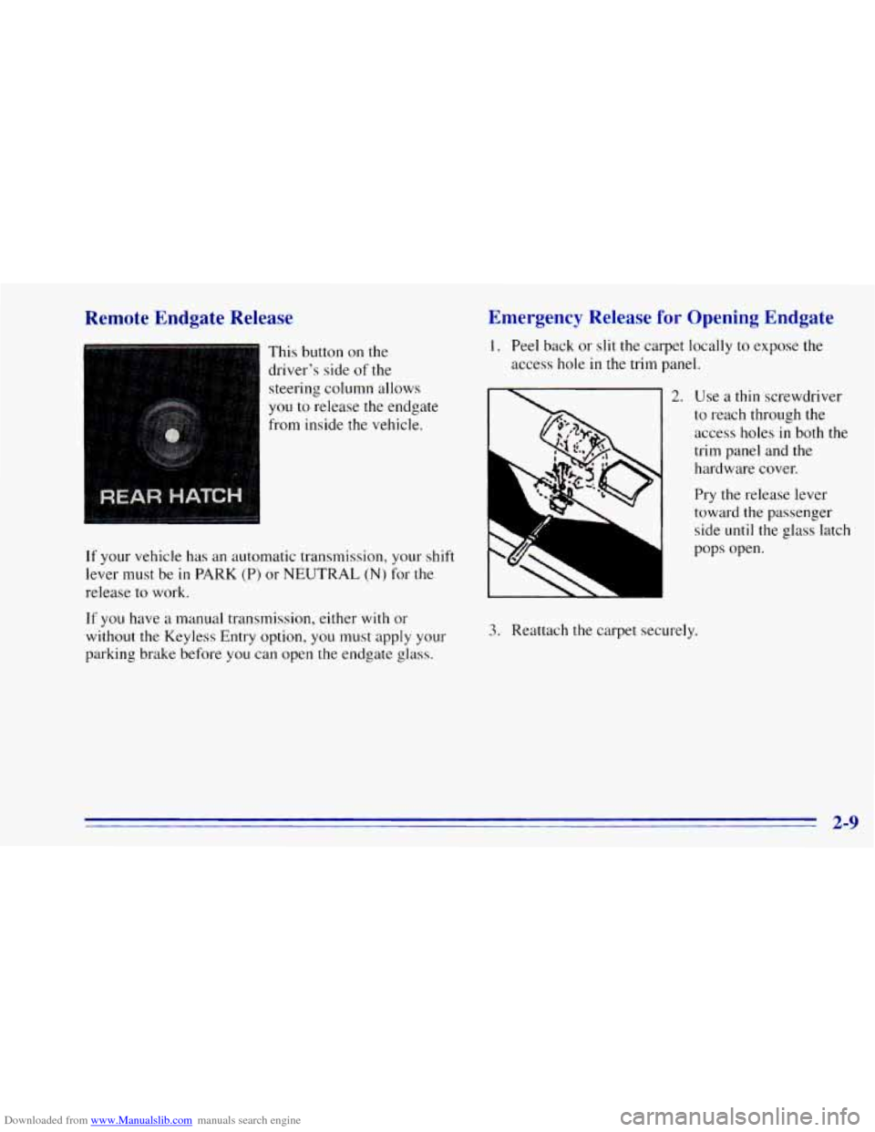 CHEVROLET BLAZER 1996 2.G Repair Manual Downloaded from www.Manualslib.com manuals search engine Remote Endgate Release
This button on the
driver’s side of
the
steering column allows
you to release the endgate
from inside t CHEVROLET BLAZER 1996 2.G Repair Manual Downloaded from www.Manualslib.com manuals search engine Remote Endgate Release
This button on the
driver’s side of
the
steering column allows
you to release the endgate
from inside t