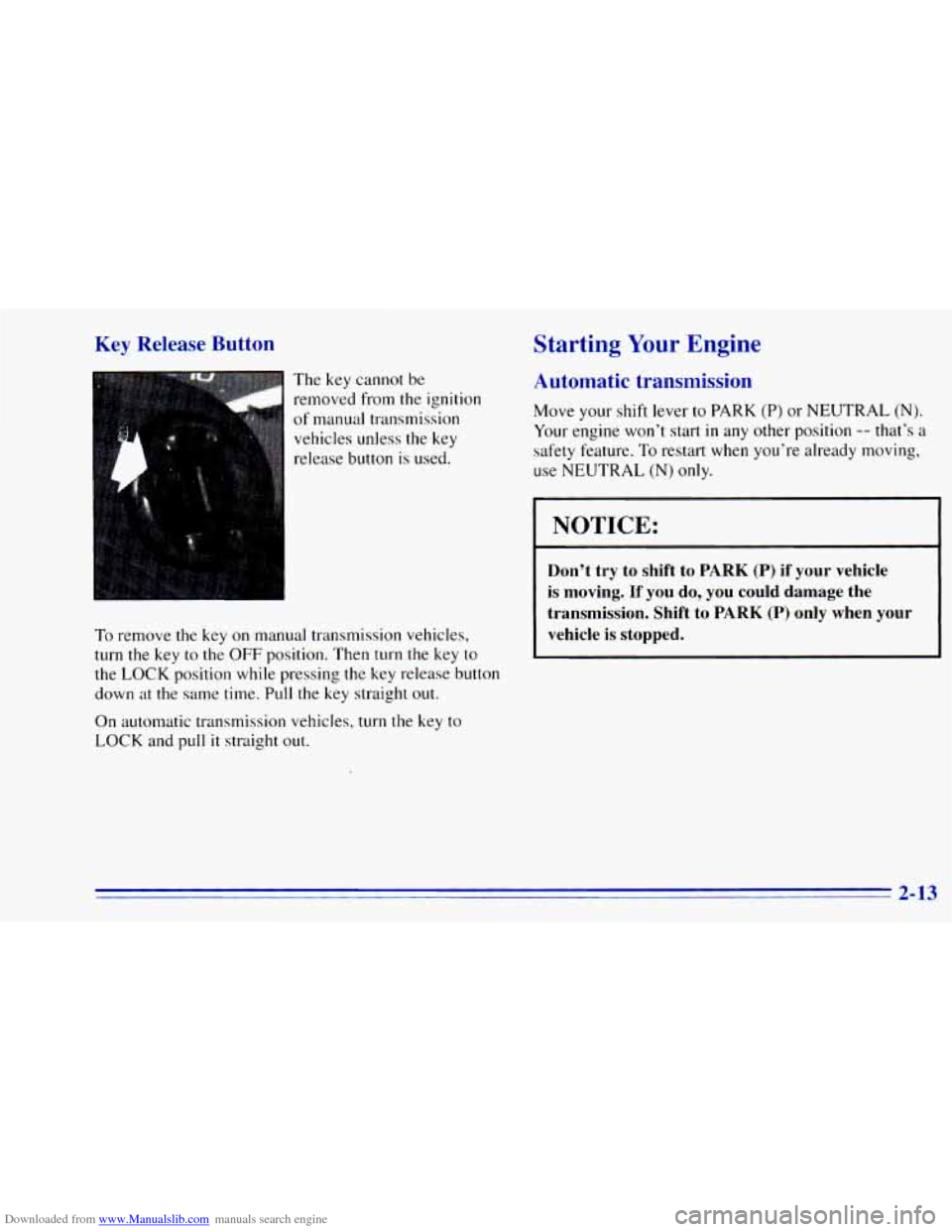 CHEVROLET BLAZER 1996 2.G Manual PDF Downloaded from www.Manualslib.com manuals search engine Key Release Button
The key cannot be
removed from
the ignition
of manual transmission vehicles unless the key
release button
is CHEVROLET BLAZER 1996 2.G Manual PDF Downloaded from www.Manualslib.com manuals search engine Key Release Button
The key cannot be
removed from
the ignition
of manual transmission vehicles unless the key
release button
is