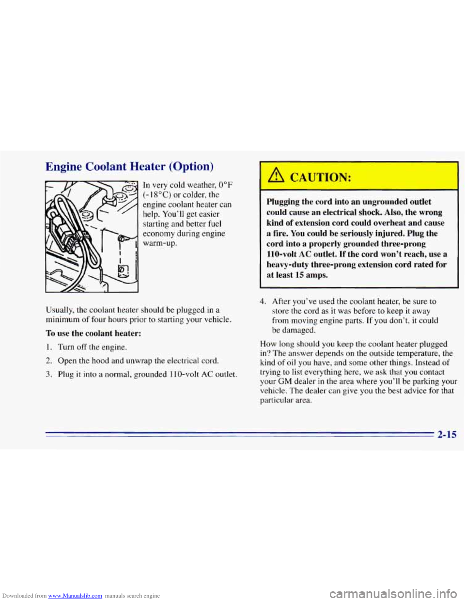 CHEVROLET BLAZER 1996 2.G Manual PDF Downloaded from www.Manualslib.com manuals search engine Engine Coolant Heater (Option)
In very cold weather, 0°F
(- 1 8 O C) or colder, the
engine coolant heater can
help. You’ll get ea CHEVROLET BLAZER 1996 2.G Manual PDF Downloaded from www.Manualslib.com manuals search engine Engine Coolant Heater (Option)
In very cold weather, 0°F
(- 1 8 O C) or colder, the
engine coolant heater can
help. You’ll get ea
