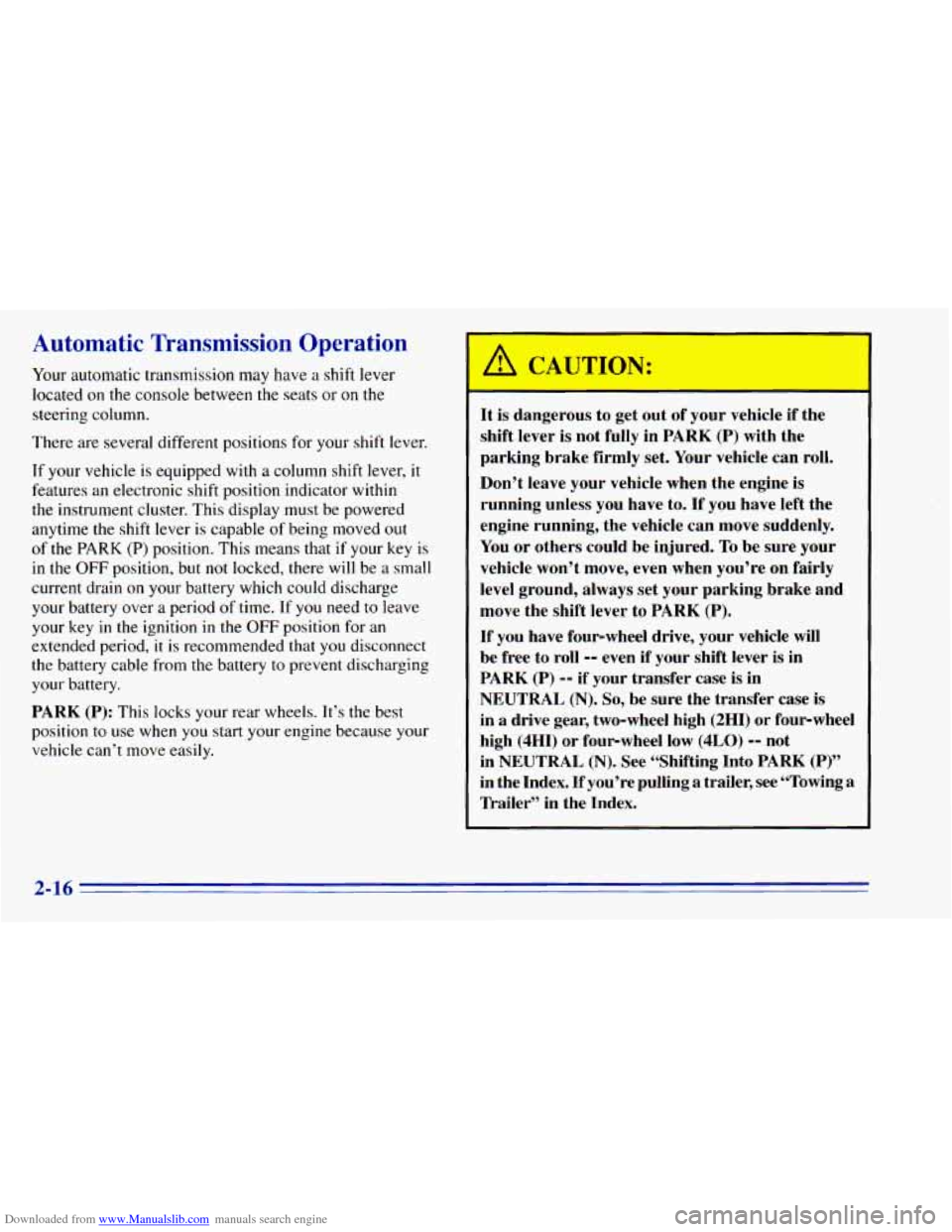 CHEVROLET BLAZER 1996 2.G Manual PDF Downloaded from www.Manualslib.com manuals search engine Automatic Transmission Operation
Your automatic transmission may have a shift lever
located
on the console between the seats or on CHEVROLET BLAZER 1996 2.G Manual PDF Downloaded from www.Manualslib.com manuals search engine Automatic Transmission Operation
Your automatic transmission may have a shift lever
located
on the console between the seats or on
