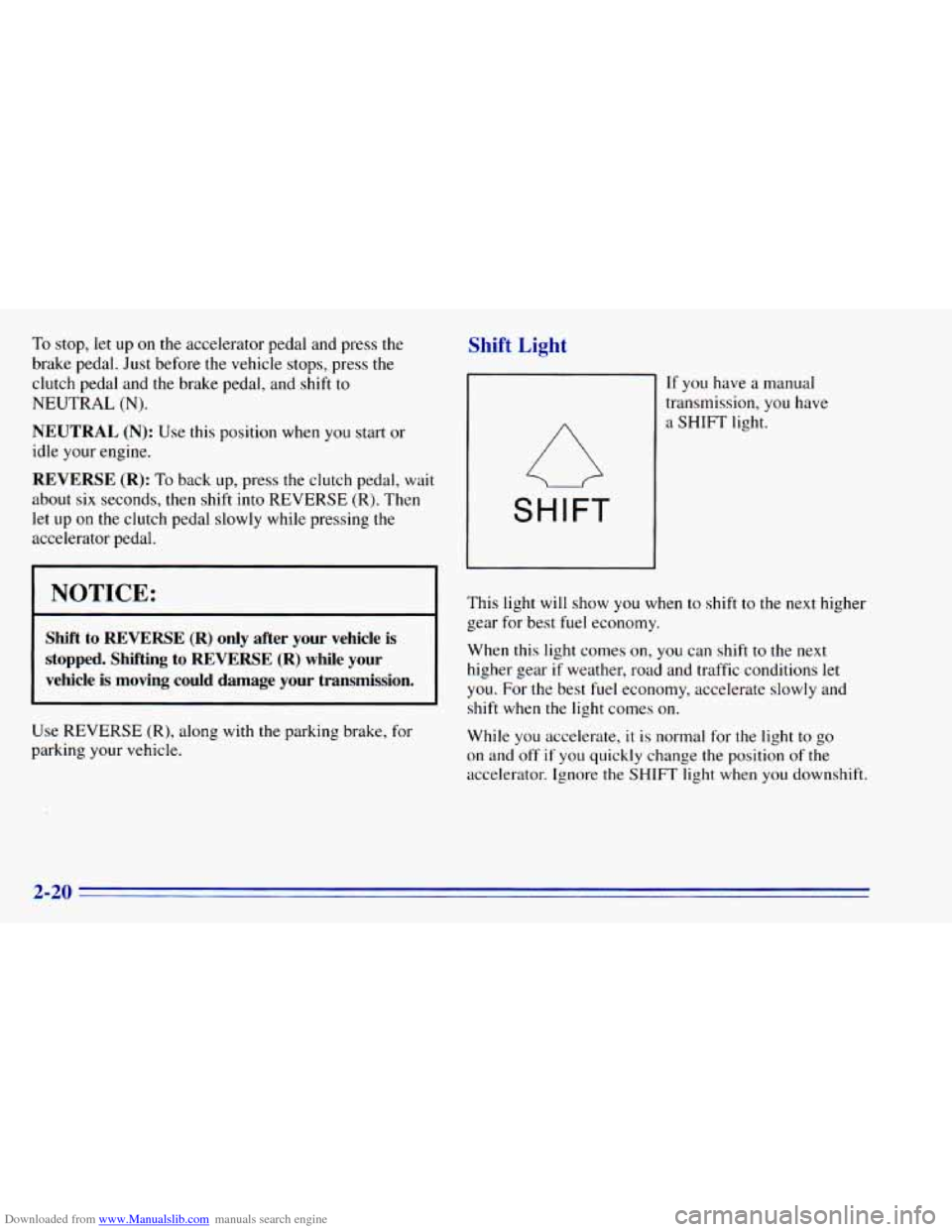 CHEVROLET BLAZER 1996 2.G Manual PDF Downloaded from www.Manualslib.com manuals search engine To stop, let up on the accelerator pedal and press the
brake pedal. Just before the vehicle stops, press the
clutch pedal and CHEVROLET BLAZER 1996 2.G Manual PDF Downloaded from www.Manualslib.com manuals search engine To stop, let up on the accelerator pedal and press the
brake pedal. Just before the vehicle stops, press the
clutch pedal and