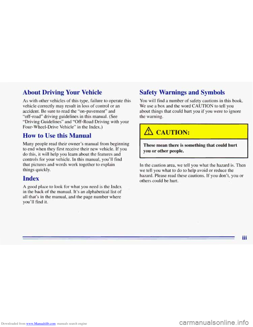 CHEVROLET BLAZER 1996 2.G Owners Manual Downloaded from www.Manualslib.com manuals search engine About Driving Your Vehicle
As with other vehicles of this type, failure to operate this
vehicle correctly may result in loss of contr CHEVROLET BLAZER 1996 2.G Owners Manual Downloaded from www.Manualslib.com manuals search engine About Driving Your Vehicle
As with other vehicles of this type, failure to operate this
vehicle correctly may result in loss of contr