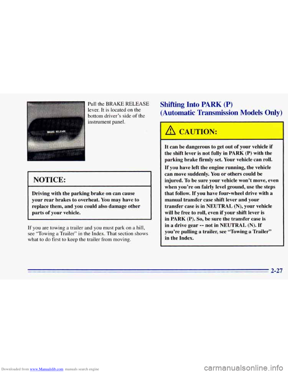 CHEVROLET BLAZER 1996 2.G Manual Online Downloaded from www.Manualslib.com manuals search engine Pull the BRAKE RELEASE
lever. It is located
on the
bottom driver’s side
of the
instrument panel.
Shifting Into PARK (P)
(Automat CHEVROLET BLAZER 1996 2.G Manual Online Downloaded from www.Manualslib.com manuals search engine Pull the BRAKE RELEASE
lever. It is located
on the
bottom driver’s side
of the
instrument panel.
Shifting Into PARK (P)
(Automat