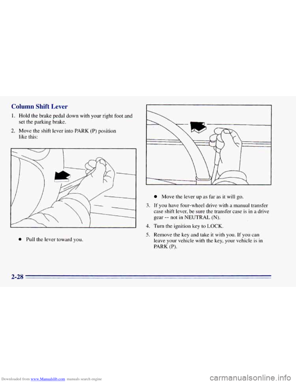 CHEVROLET BLAZER 1996 2.G Manual Online Downloaded from www.Manualslib.com manuals search engine Column Shift Lever
1. Hold the brake pedal down with your right foot and
set
the parking brake.
like this:
2. Move the shift l CHEVROLET BLAZER 1996 2.G Manual Online Downloaded from www.Manualslib.com manuals search engine Column Shift Lever
1. Hold the brake pedal down with your right foot and
set
the parking brake.
like this:
2. Move the shift l