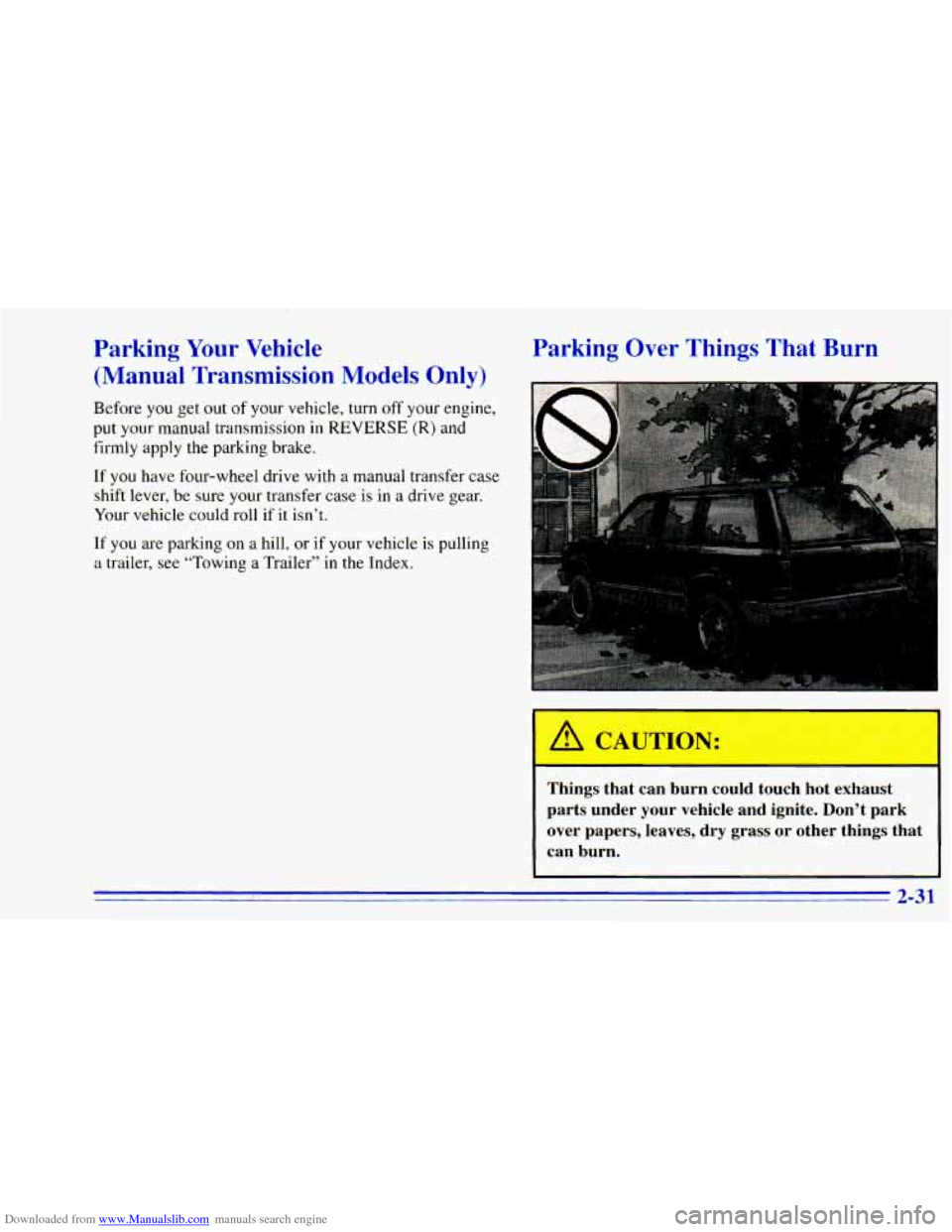 CHEVROLET BLAZER 1996 2.G Manual Online Downloaded from www.Manualslib.com manuals search engine Parking Your Vehicle
(Manual Transmission Models Only)
Before you get out of your vehicle, turn off your engine,
put your manual CHEVROLET BLAZER 1996 2.G Manual Online Downloaded from www.Manualslib.com manuals search engine Parking Your Vehicle
(Manual Transmission Models Only)
Before you get out of your vehicle, turn off your engine,
put your manual