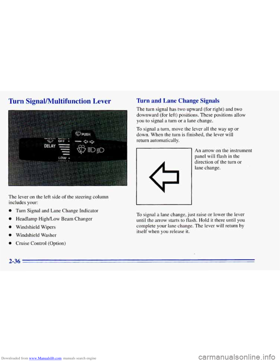 CHEVROLET BLAZER 1996 2.G Owners Manual Downloaded from www.Manualslib.com manuals search engine Turn SignaVMultifunction Lever
The lever on the left side of the steering column
includes your:
0 Turn Signal and Lane Change Indi CHEVROLET BLAZER 1996 2.G Owners Manual Downloaded from www.Manualslib.com manuals search engine Turn SignaVMultifunction Lever
The lever on the left side of the steering column
includes your:
0 Turn Signal and Lane Change Indi