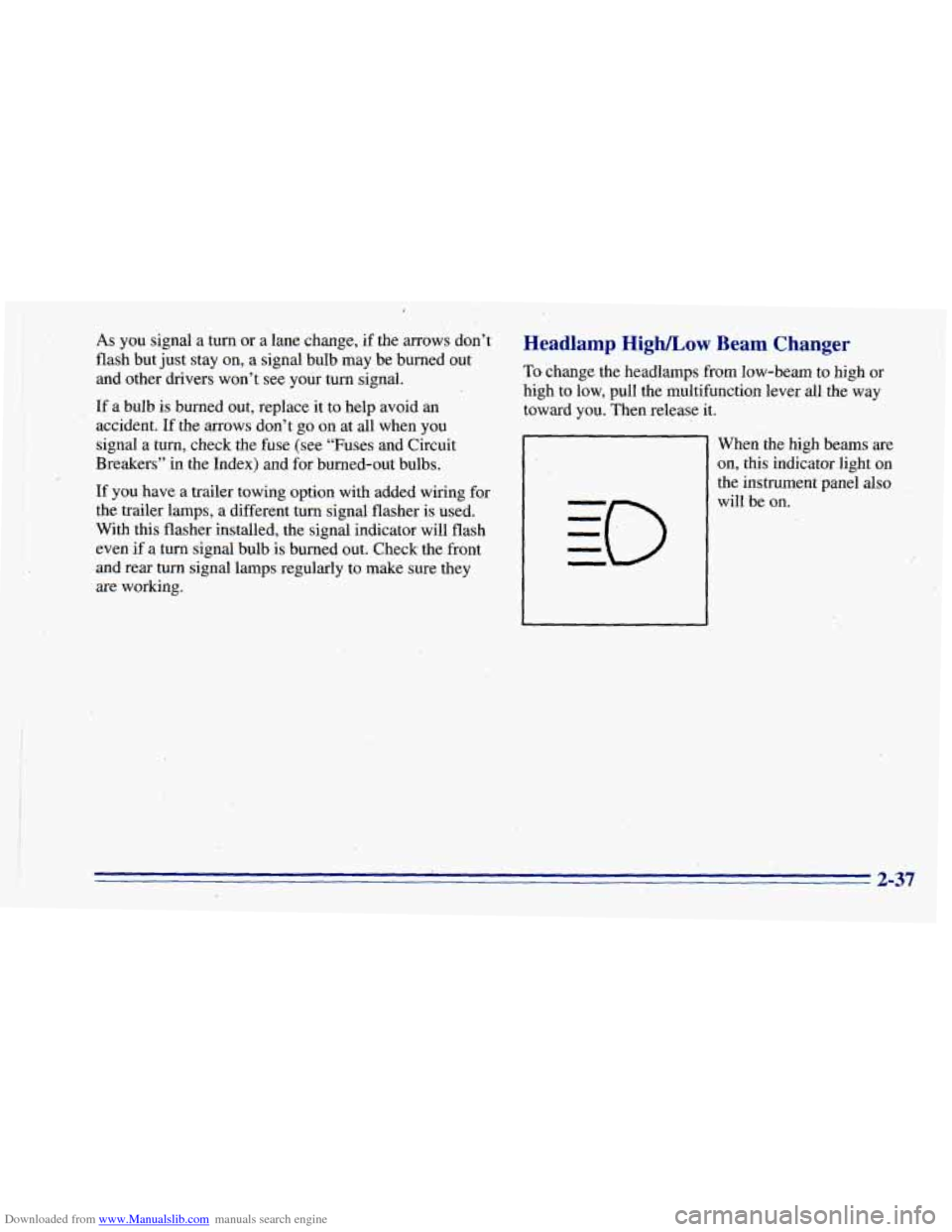 CHEVROLET BLAZER 1996 2.G Owners Manual Downloaded from www.Manualslib.com manuals search engine ,
As you signal a turn or a’lane change, if the arrows don’t
flash but just stay on, a signal bulb may be burned out
and othe CHEVROLET BLAZER 1996 2.G Owners Manual Downloaded from www.Manualslib.com manuals search engine ,
As you signal a turn or a’lane change, if the arrows don’t
flash but just stay on, a signal bulb may be burned out
and othe