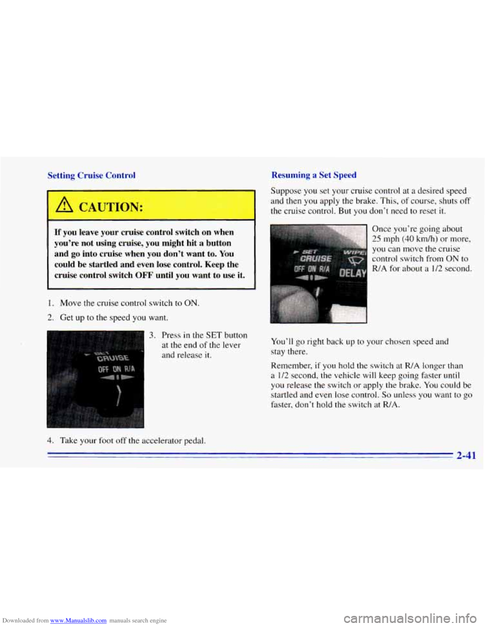 CHEVROLET BLAZER 1996 2.G Owners Manual Downloaded from www.Manualslib.com manuals search engine Setting Cruise Control Resuming a
Set Speed
If you we your cruise control swil I on a !n
you’re not using cruise, you might hi CHEVROLET BLAZER 1996 2.G Owners Manual Downloaded from www.Manualslib.com manuals search engine Setting Cruise Control Resuming a
Set Speed
If you we your cruise control swil I on a !n
you’re not using cruise, you might hi